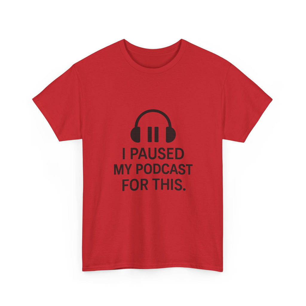 I Paused My Podcast For This Funny T-Shirt | Funny Gift | Graphic Tee