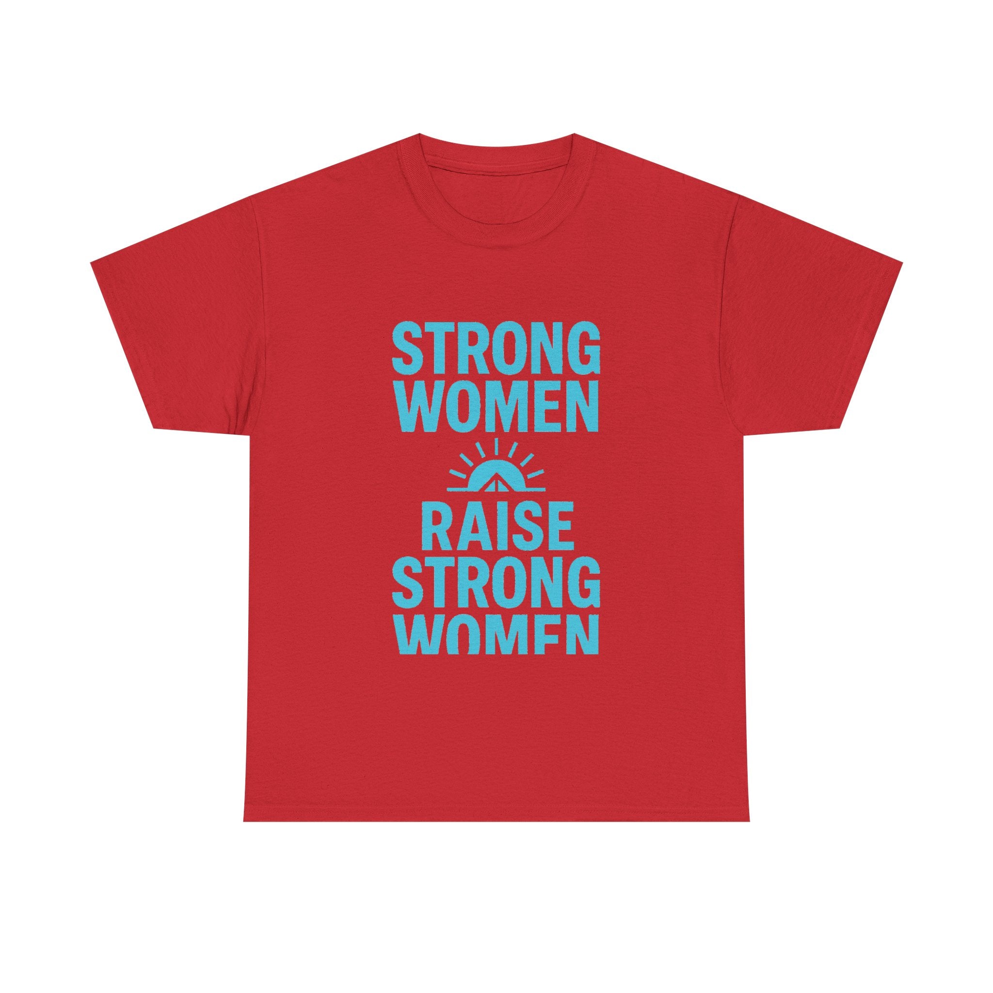 Strong Women Raise Strong Women T-Shirt | Unique Gift | Graphic Tee