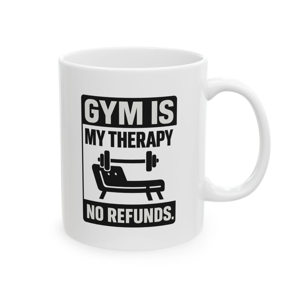Gym Is My Therapy No Refunds Coffee Mug | Unique Gift | Ceramic Mug