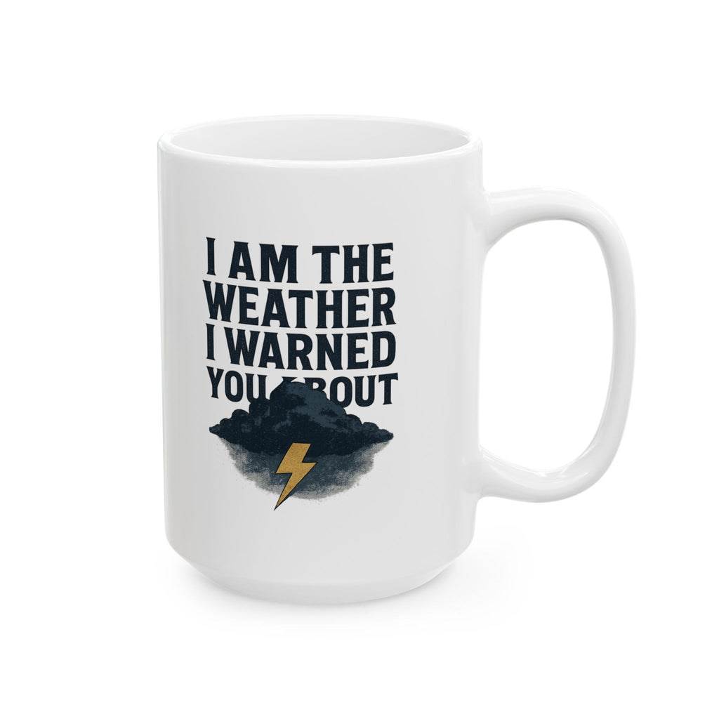 I Am The Weather I Warned You About Coffee Mug | Unique Gift | Ceramic Mug