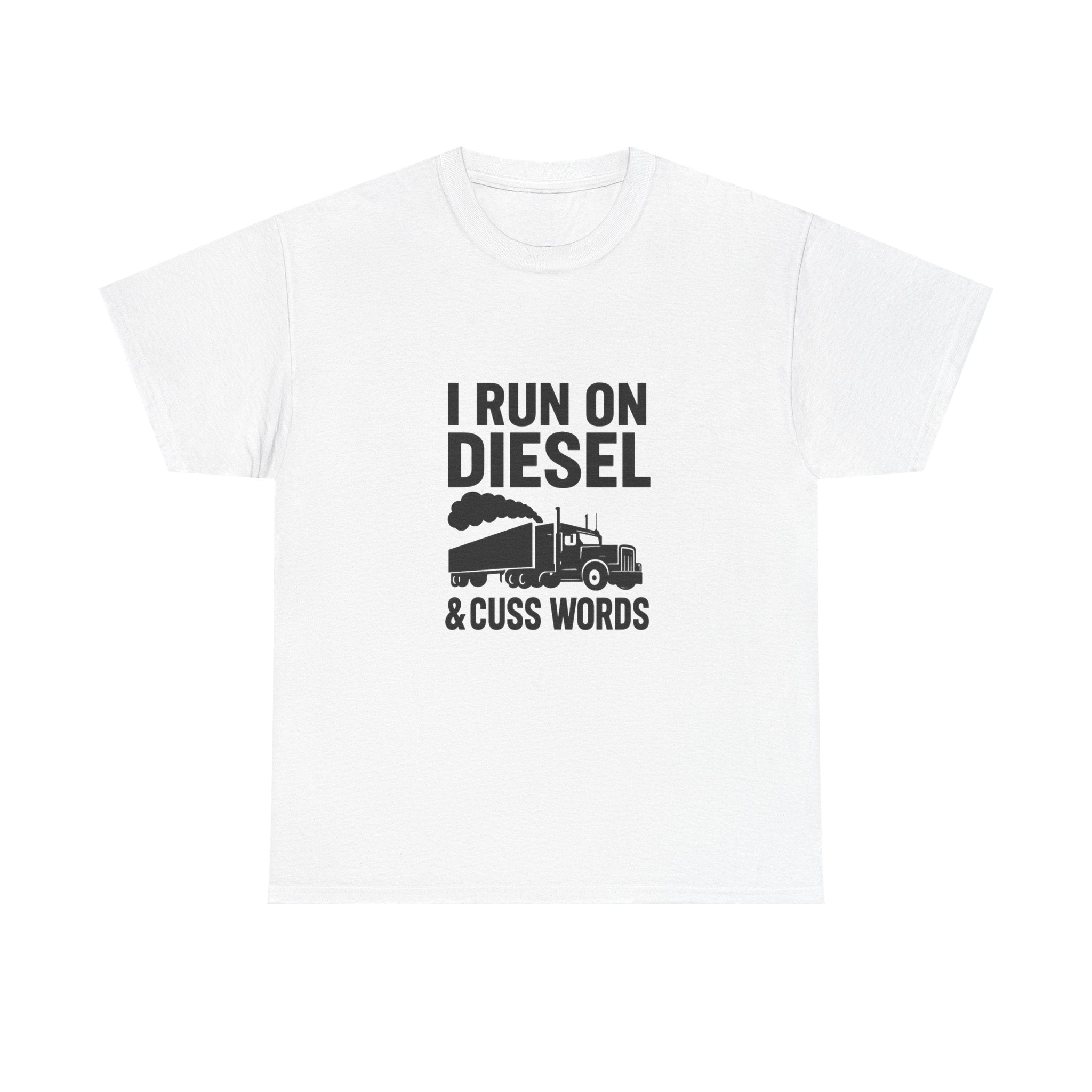 I Run On Diesel And Cuss Words Trucker T-Shirt | Unique Gift | Graphic Tee
