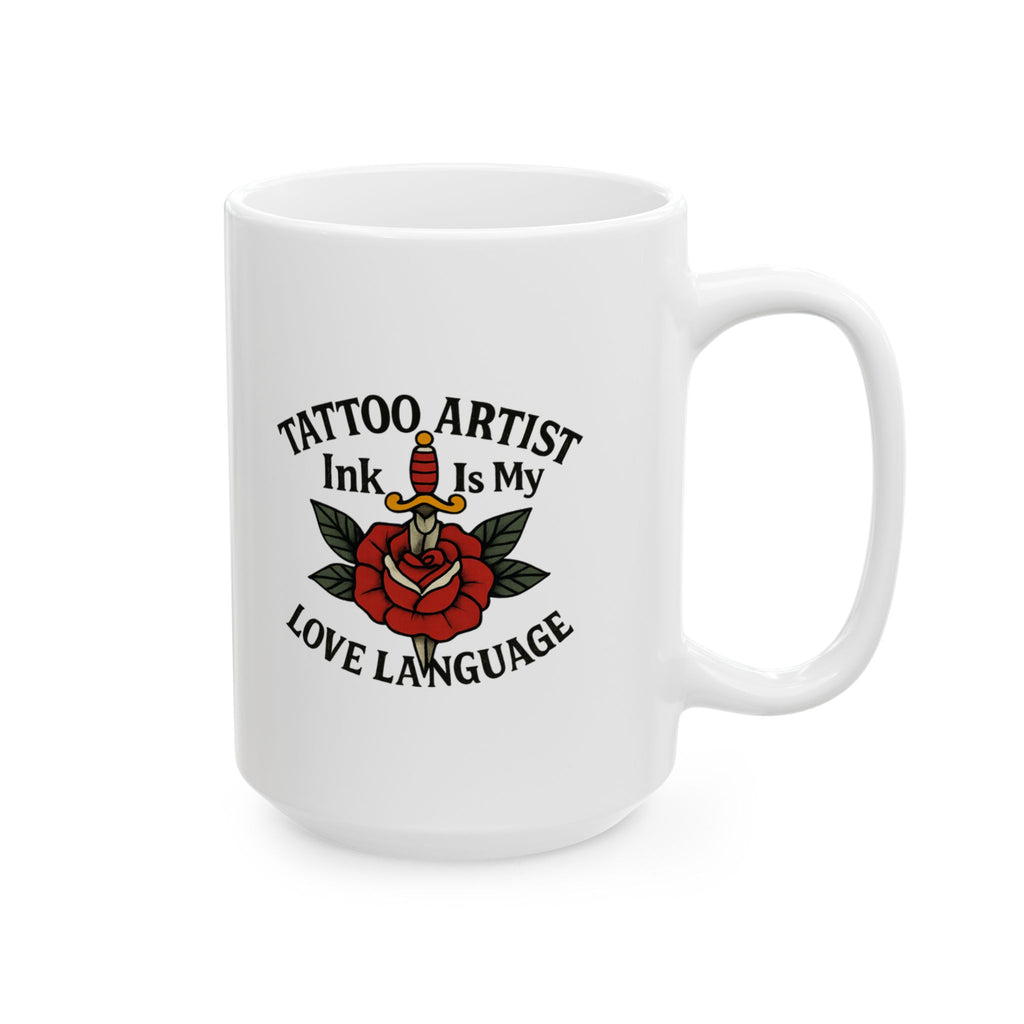 Tattoo Artist Ink Is My Love Language Ceramic Mug