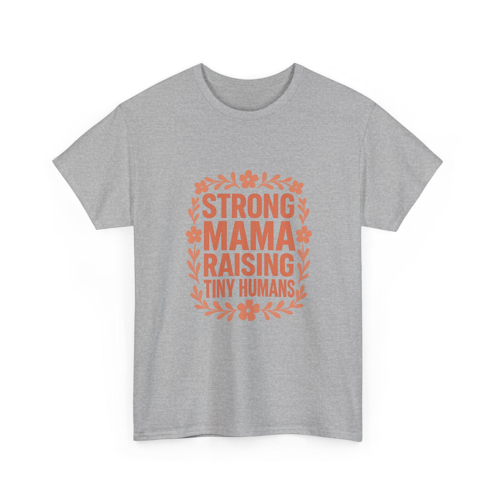 Strong Mama Raising Tiny Humans T-Shirt | Unique Gift | Graphic Tee