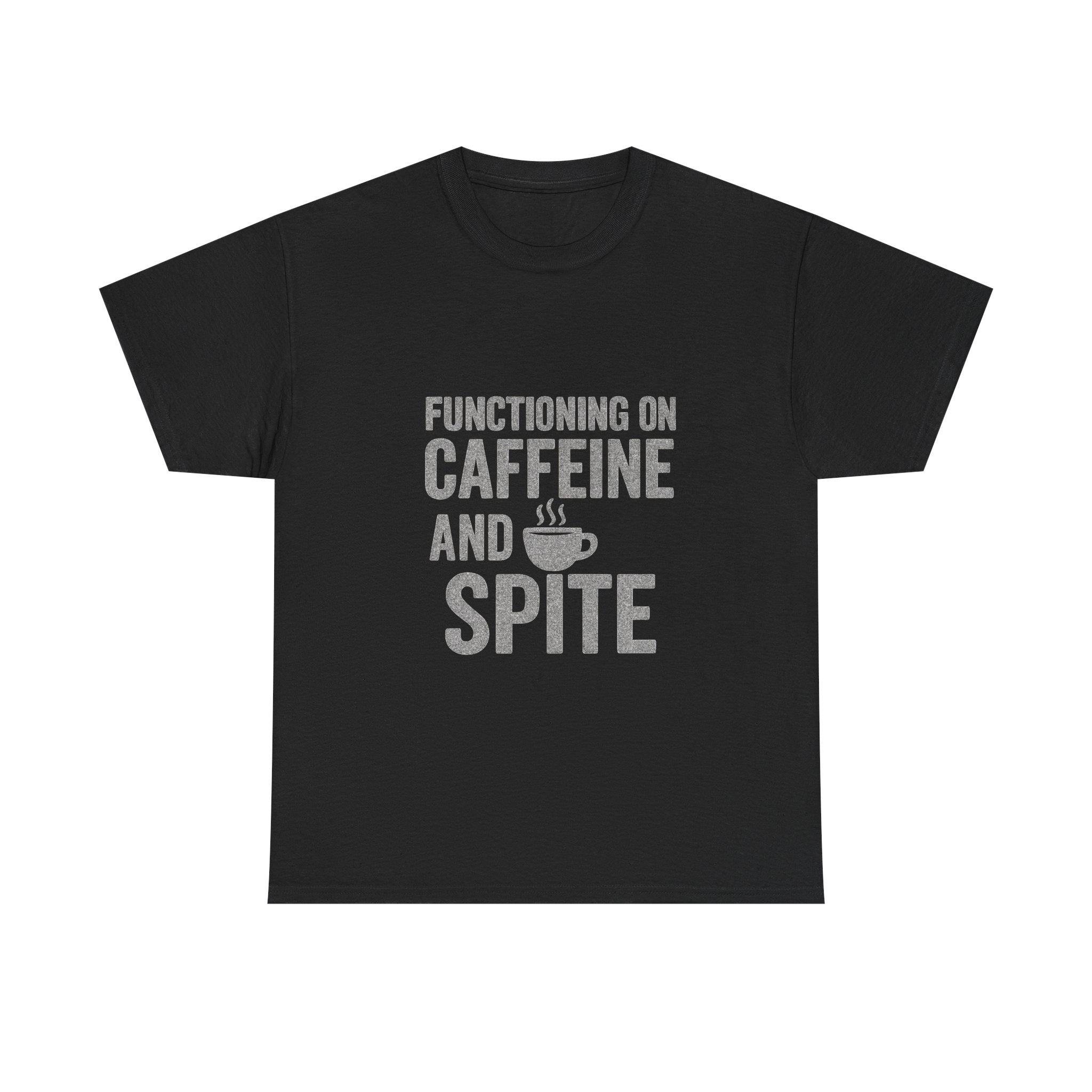 Functioning On Caffeine And Spite T-Shirt | Unique Gift | Graphic Tee