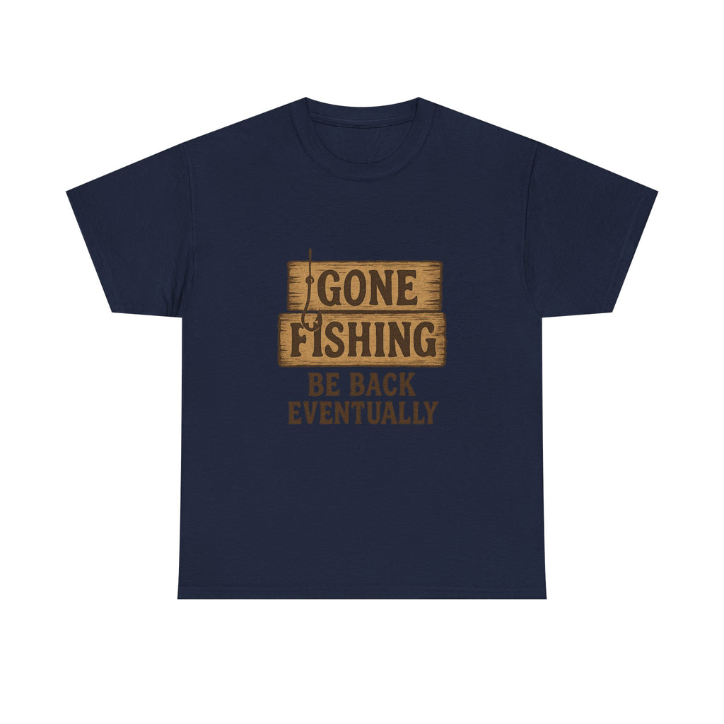 Gone Fishing Be Back Eventually T-Shirt | Fishing Lover Gift | Graphic Tee