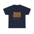 Gone Fishing Be Back Eventually T-Shirt | Fishing Lover Gift | Graphic Tee