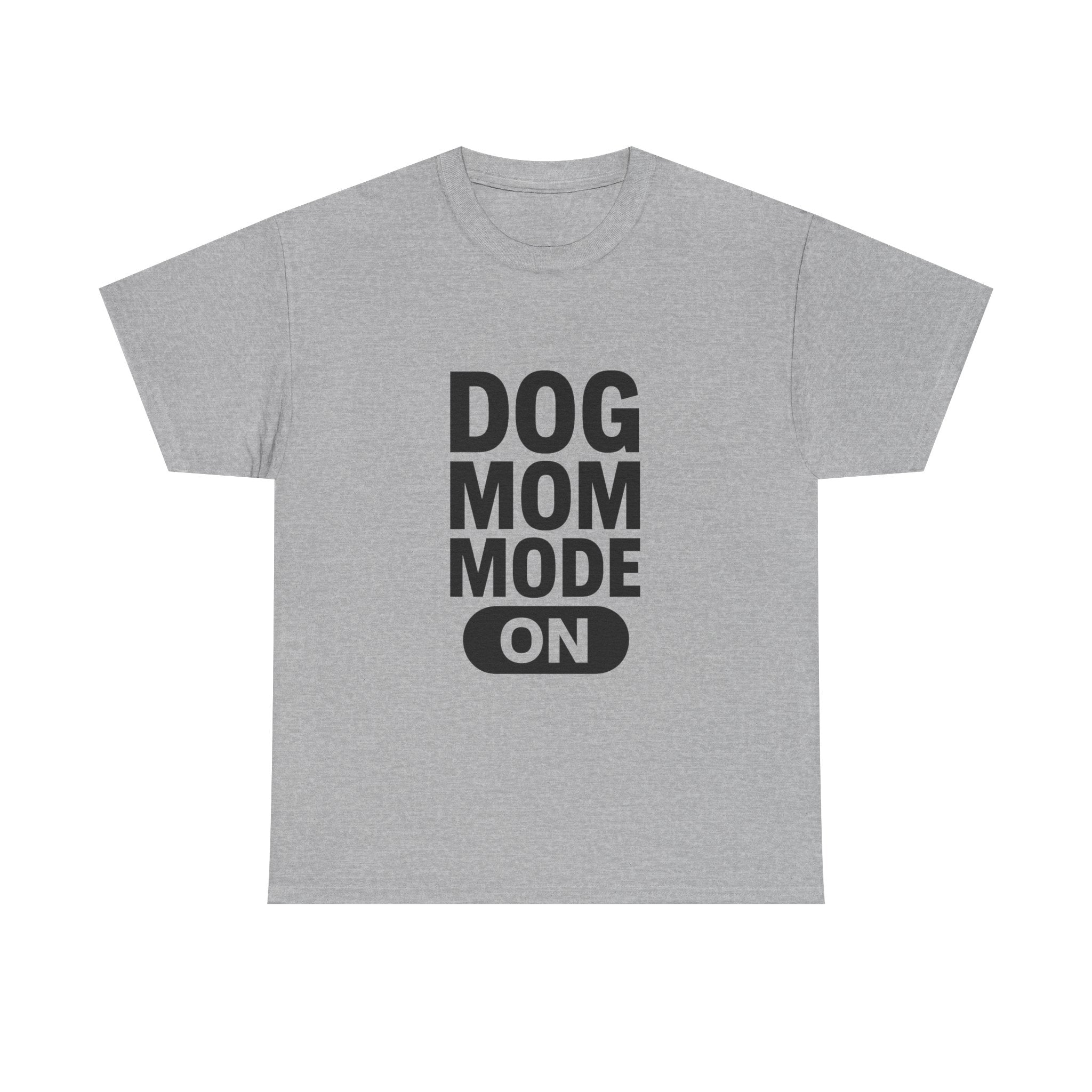 Dog Mom Mode On T-Shirt | Funny Dog Gift | Graphic Tee