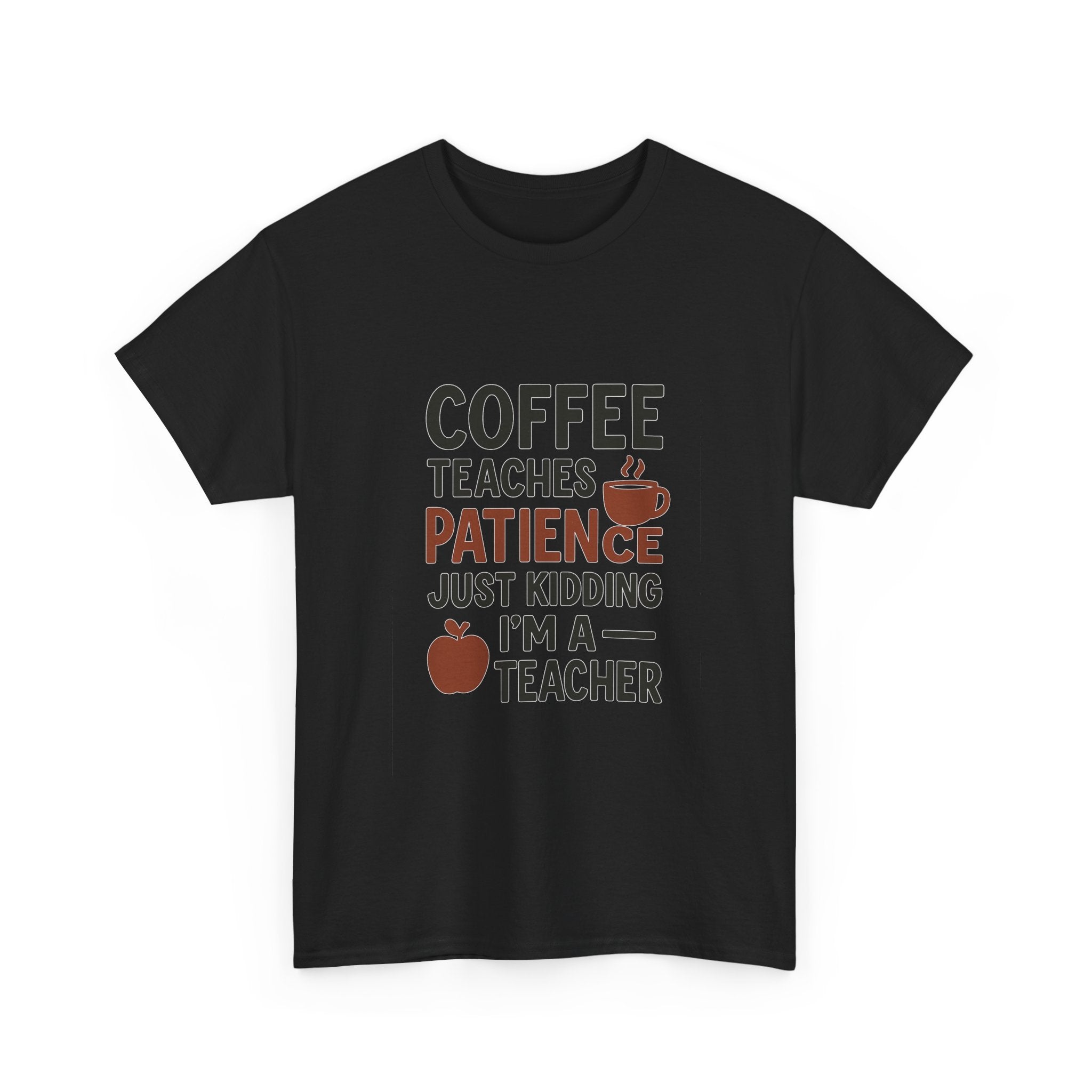 Coffee Teaches Patience Just Kidding Teacher T-Shirt | Teacher Gift | Graphic Tee