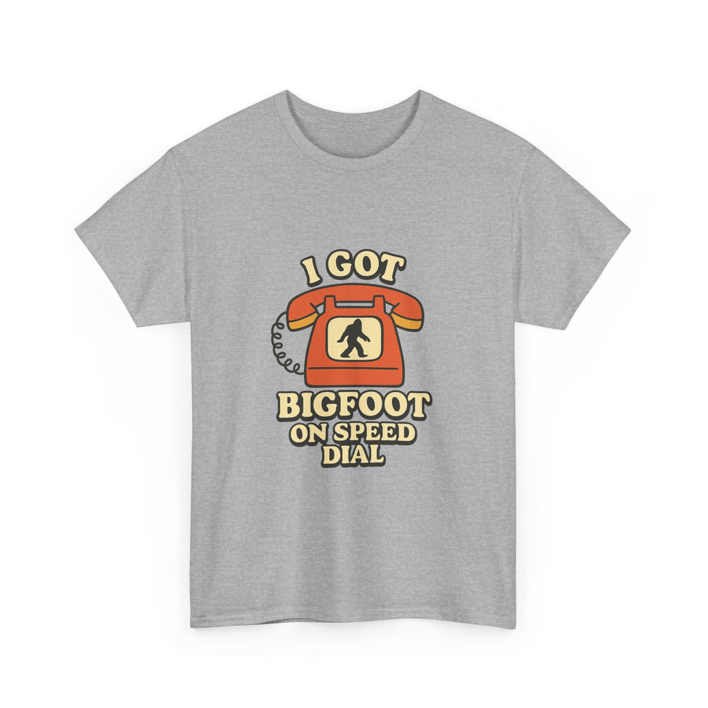 I Got Bigfoot On Speed Dial T-Shirt | Unique Gift | Graphic Tee