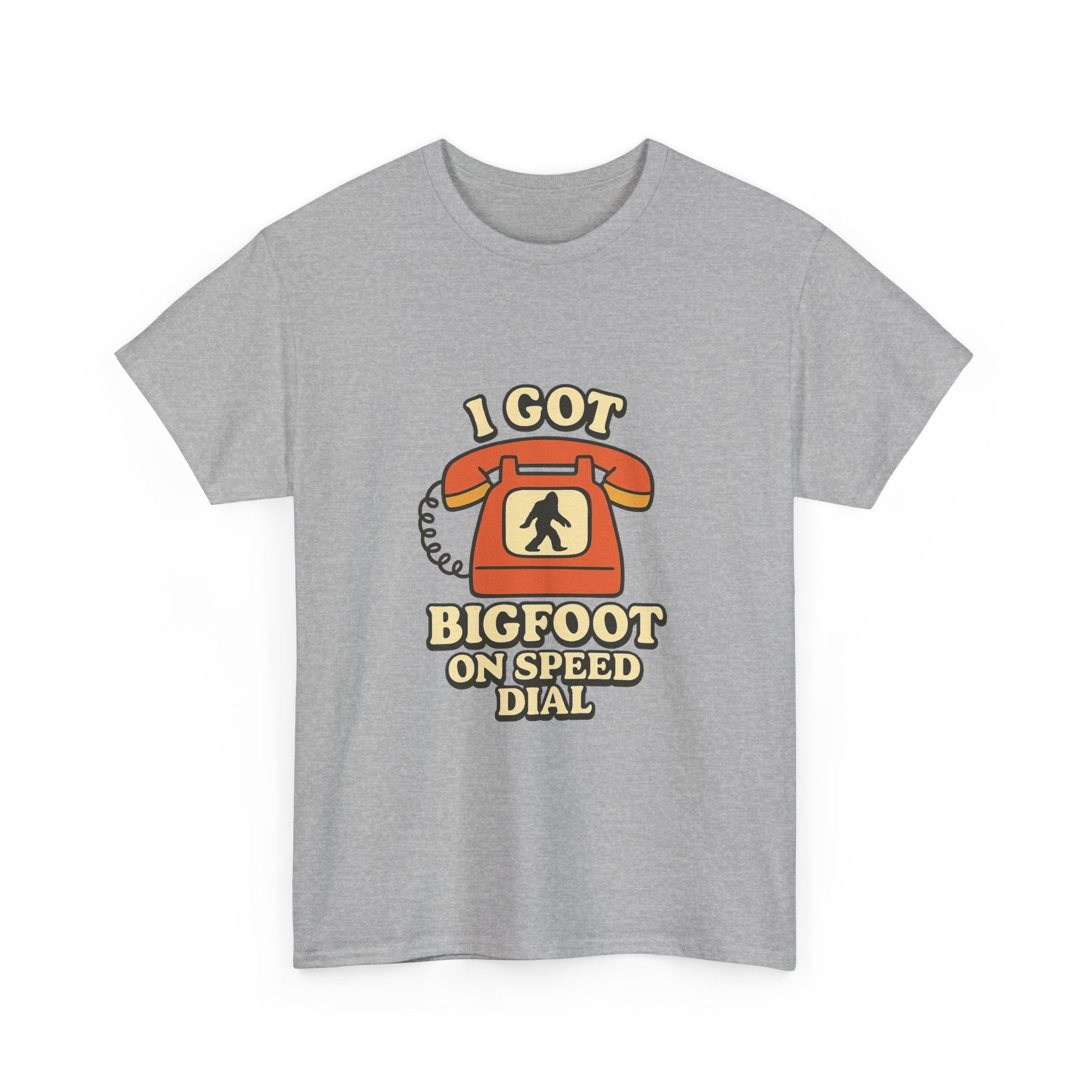 I Got Bigfoot On Speed Dial T-Shirt | Unique Gift | Graphic Tee