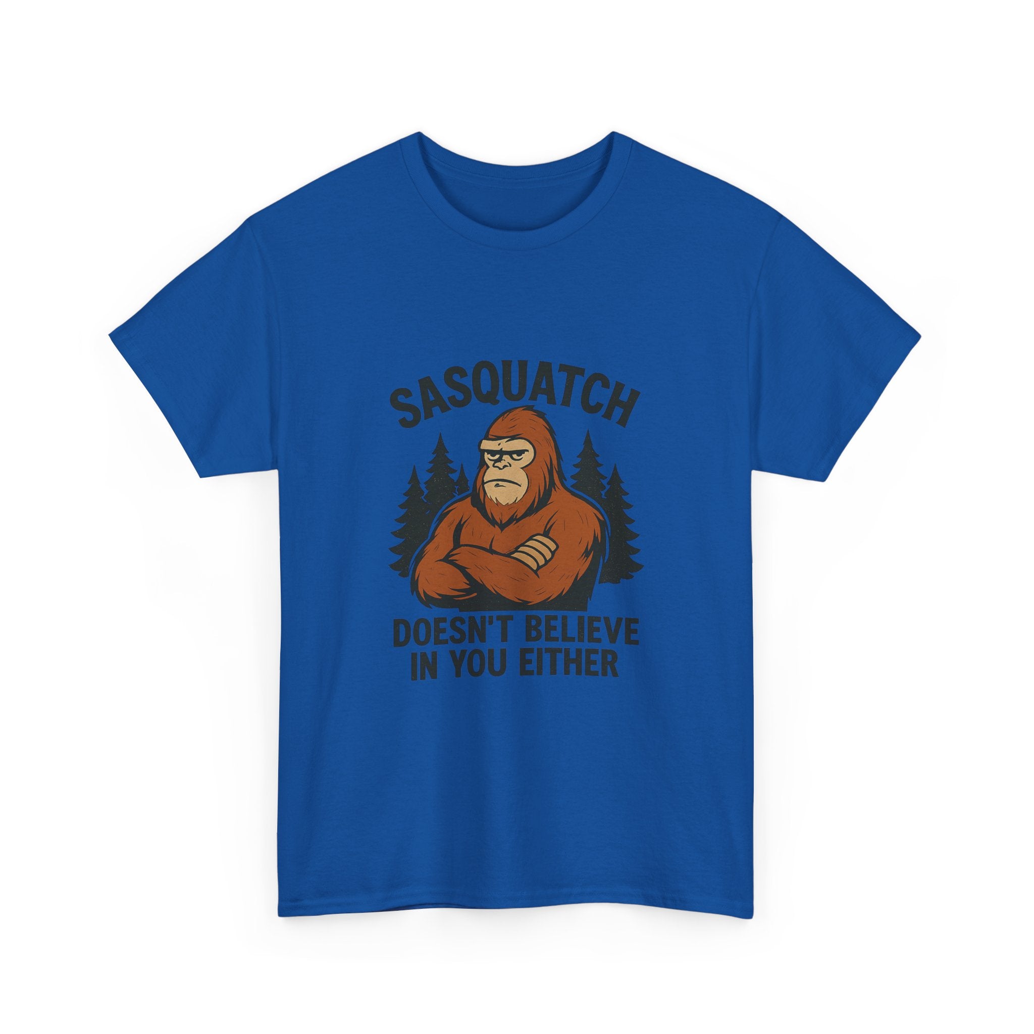 Sasquatch Doesnt Believe In You Either T-Shirt | Unique Gift | Graphic Tee