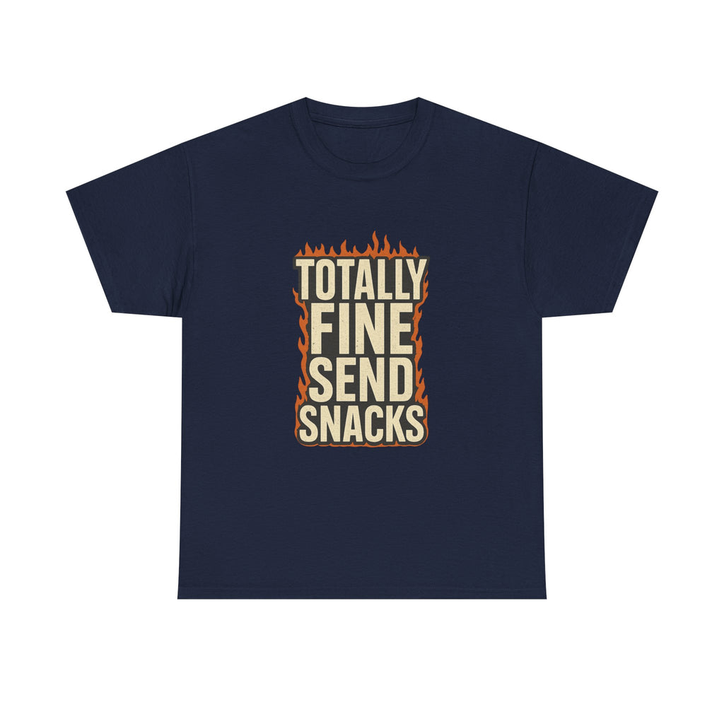 Totally Fine Send Snacks T-Shirt | Unique Gift | Graphic Tee