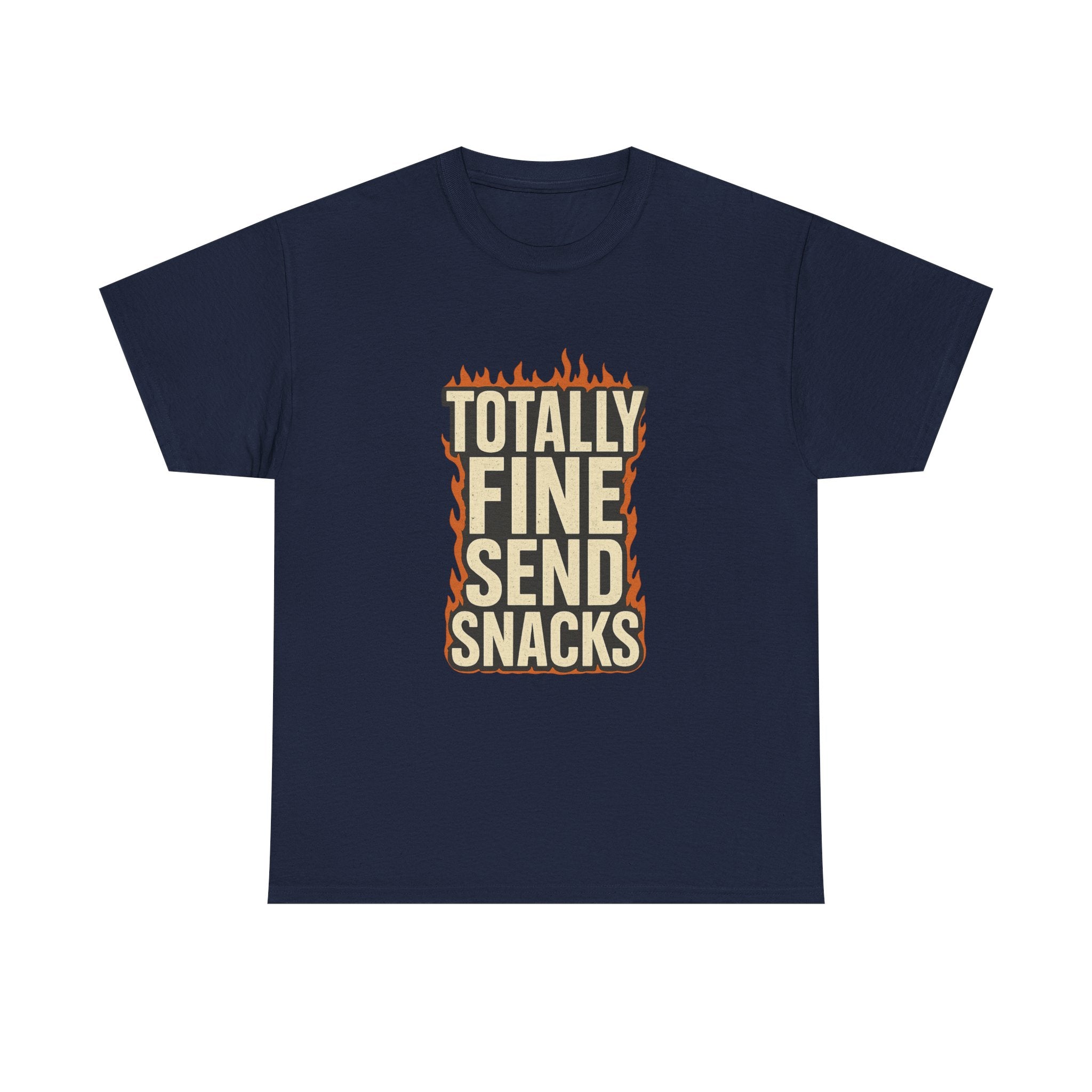 Totally Fine Send Snacks T-Shirt | Unique Gift | Graphic Tee
