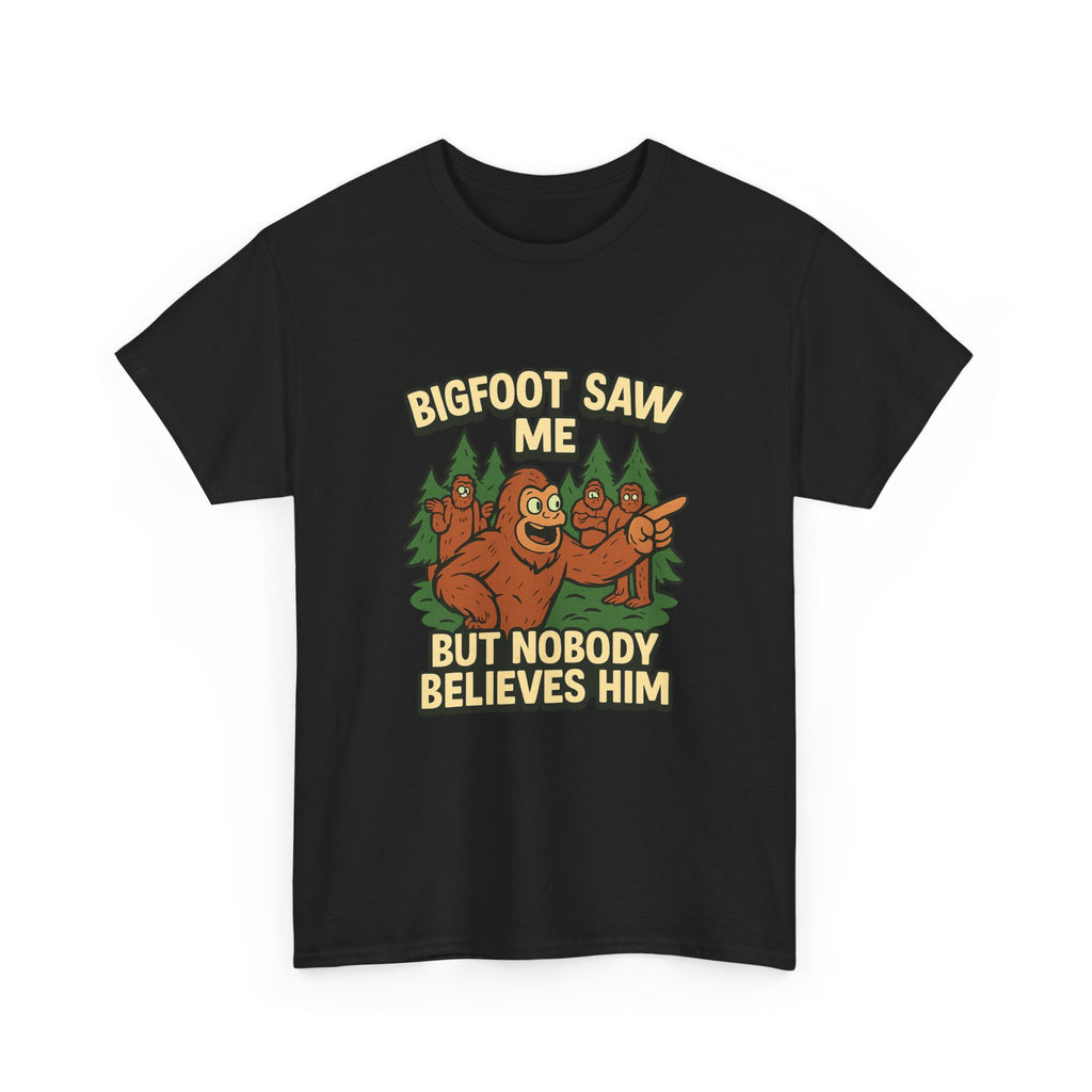 Bigfoot Saw Me But Nobody Believes Him T-Shirt | Unique Gift | Graphic Tee