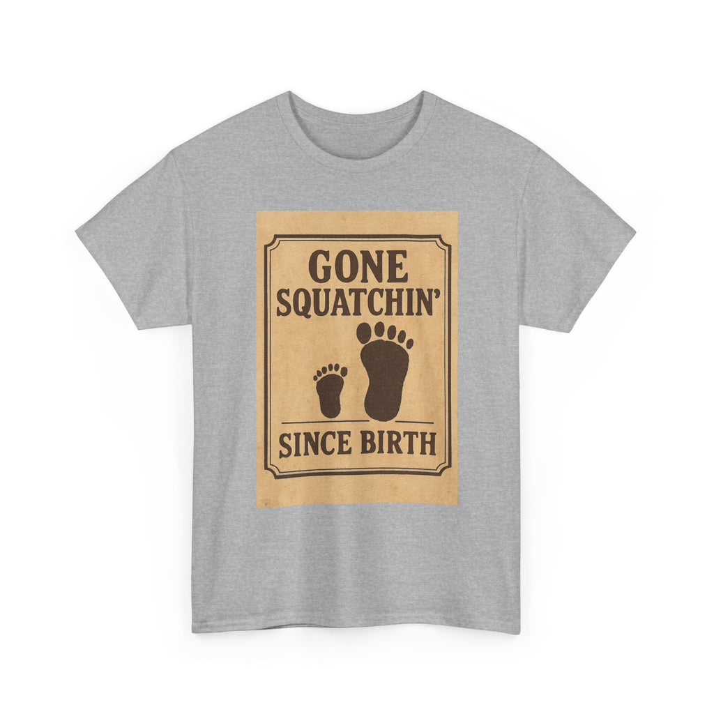 Gone Squatchin Since Birth T-Shirt | Unique Gift | Graphic Tee