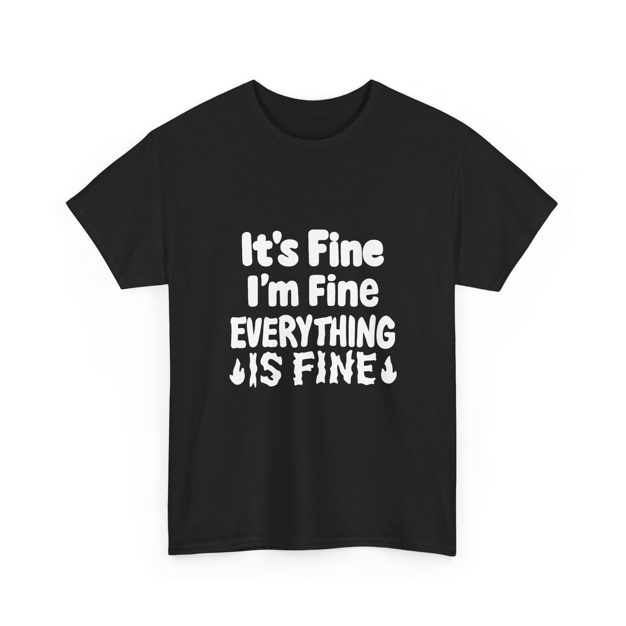 It's Fine I'm Fine Everything Is Fine T-Shirt | Unique Gift | Graphic Tee