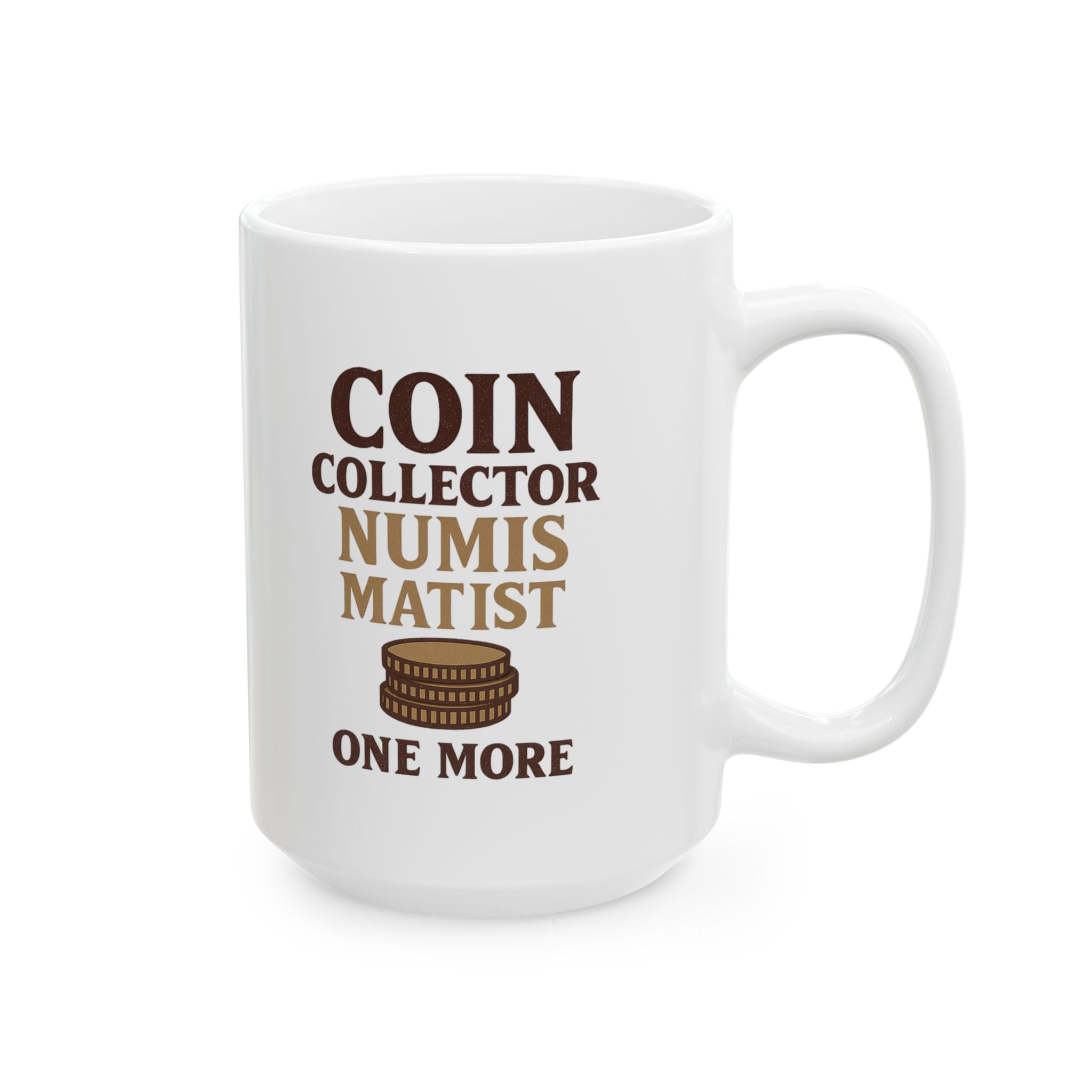 Coin Collector Numismatist One More Roll Coffee Mug | Unique Gift | Ceramic Mug