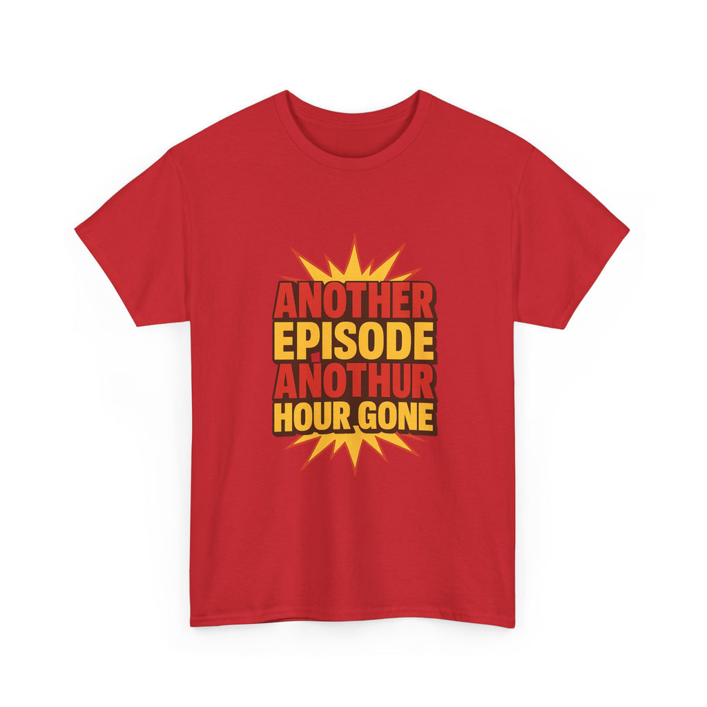 Anime Fan Another Episode Another Hour Gone T-Shirt | Unique Gift | Graphic Tee