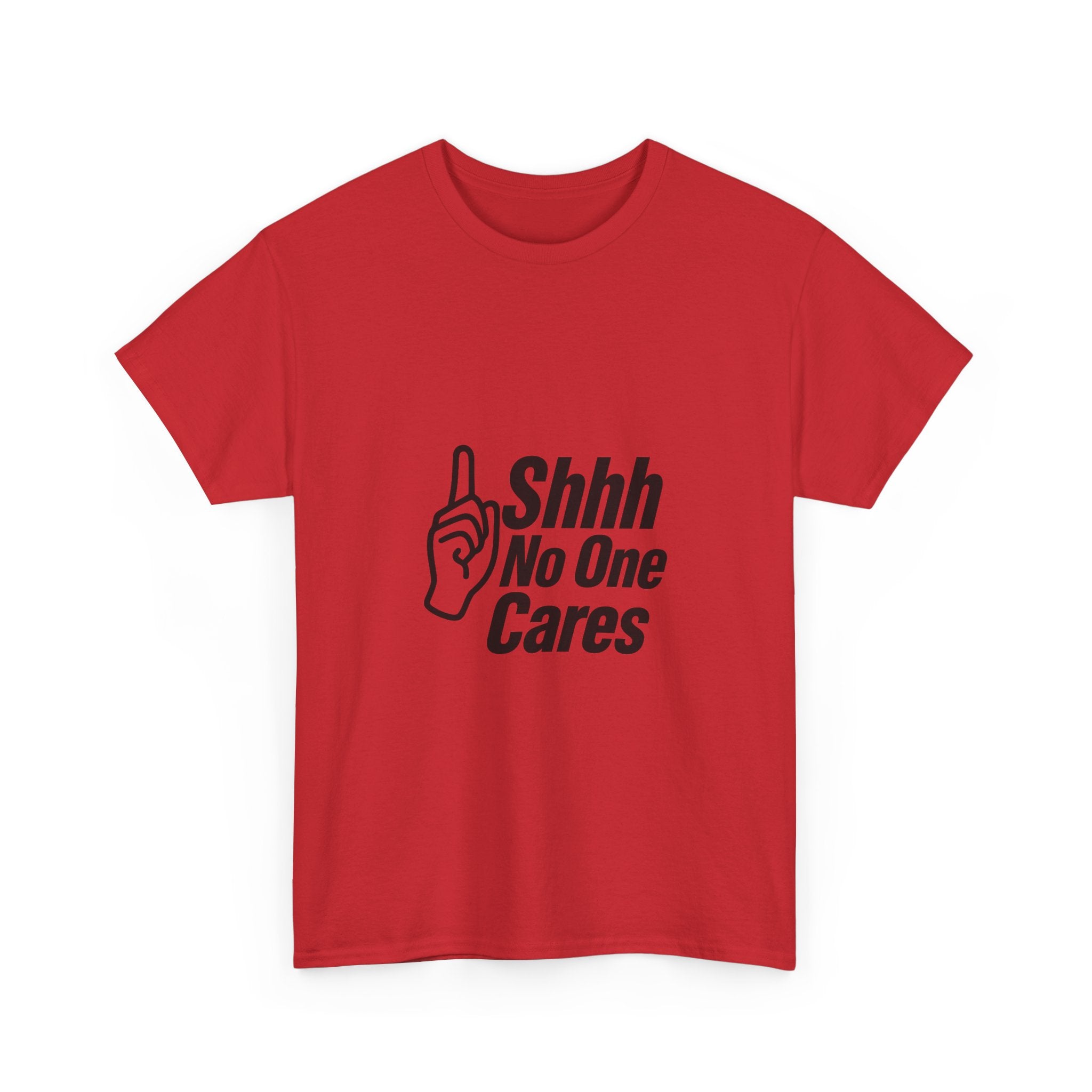 Shhh No One Cares Sarcastic T-Shirt | Unique Gift | Graphic Tee