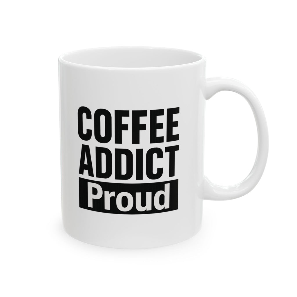 Coffee Addict And Proud Of It Coffee Mug | Funny Coffee Gift | Ceramic Mug