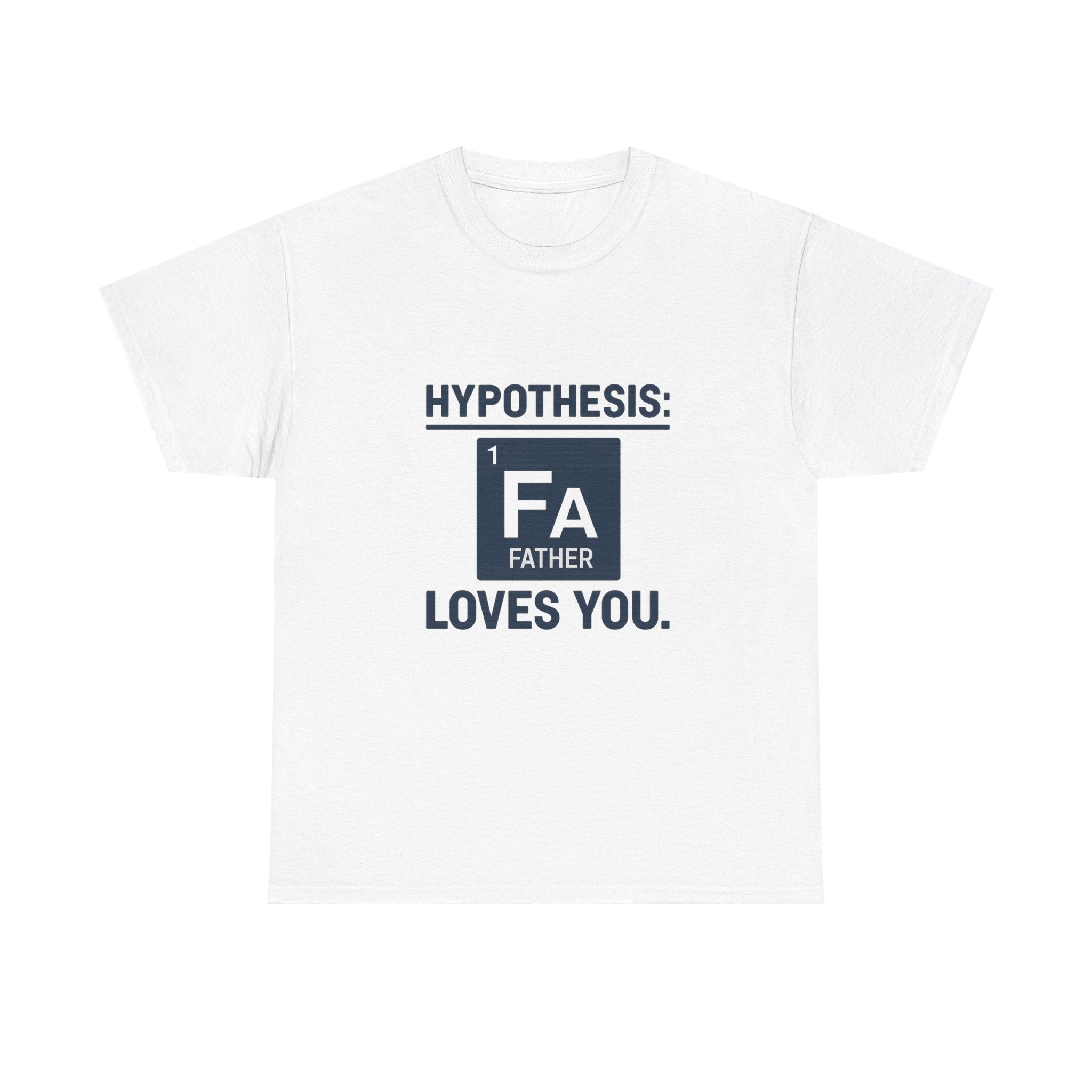 Science Dad Hypothesis Father Loves You T-Shirt | Gift for Dad | Graphic Tee