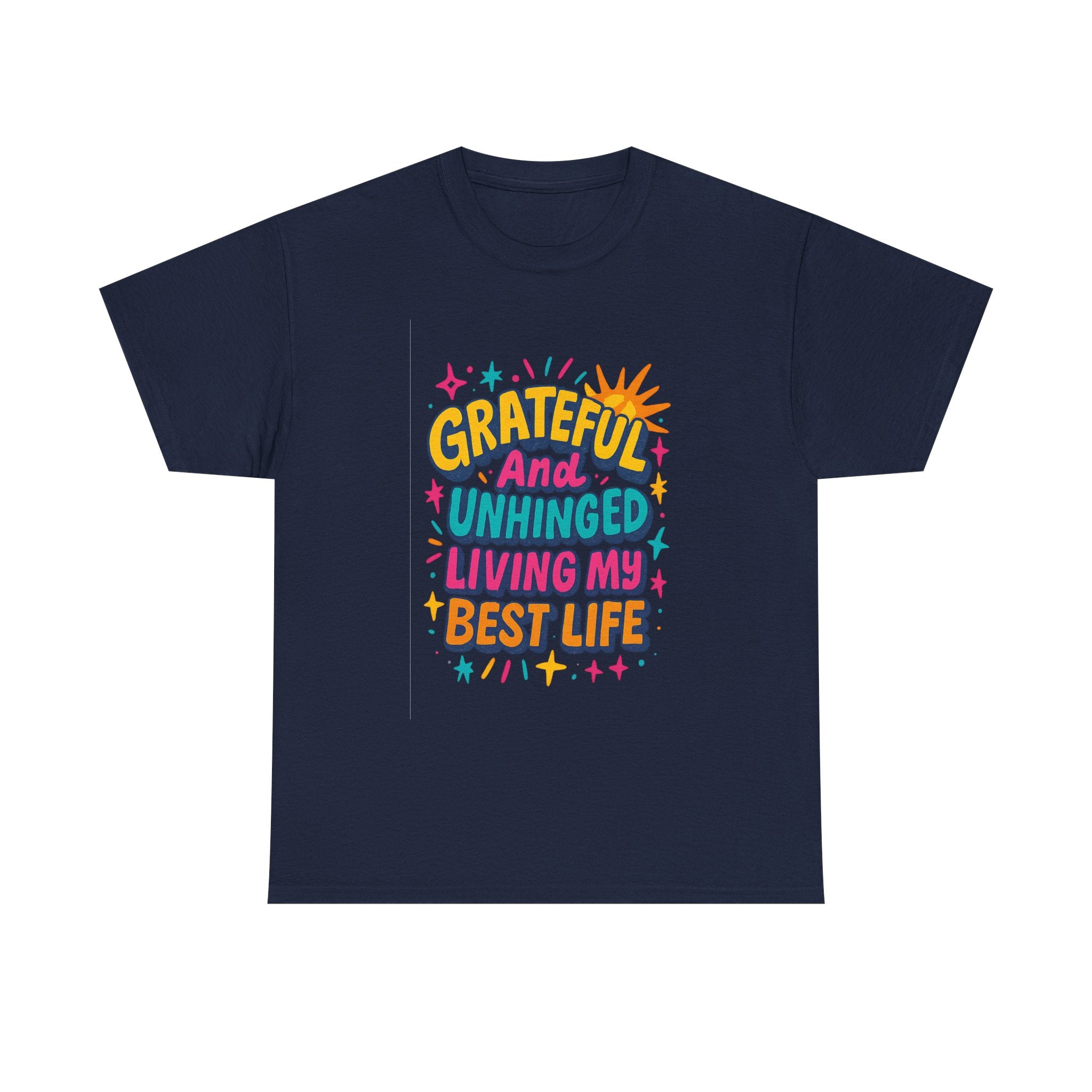 Grateful And Unhinged Living My Best Life T-Shirt | Unique Gift | Graphic Tee