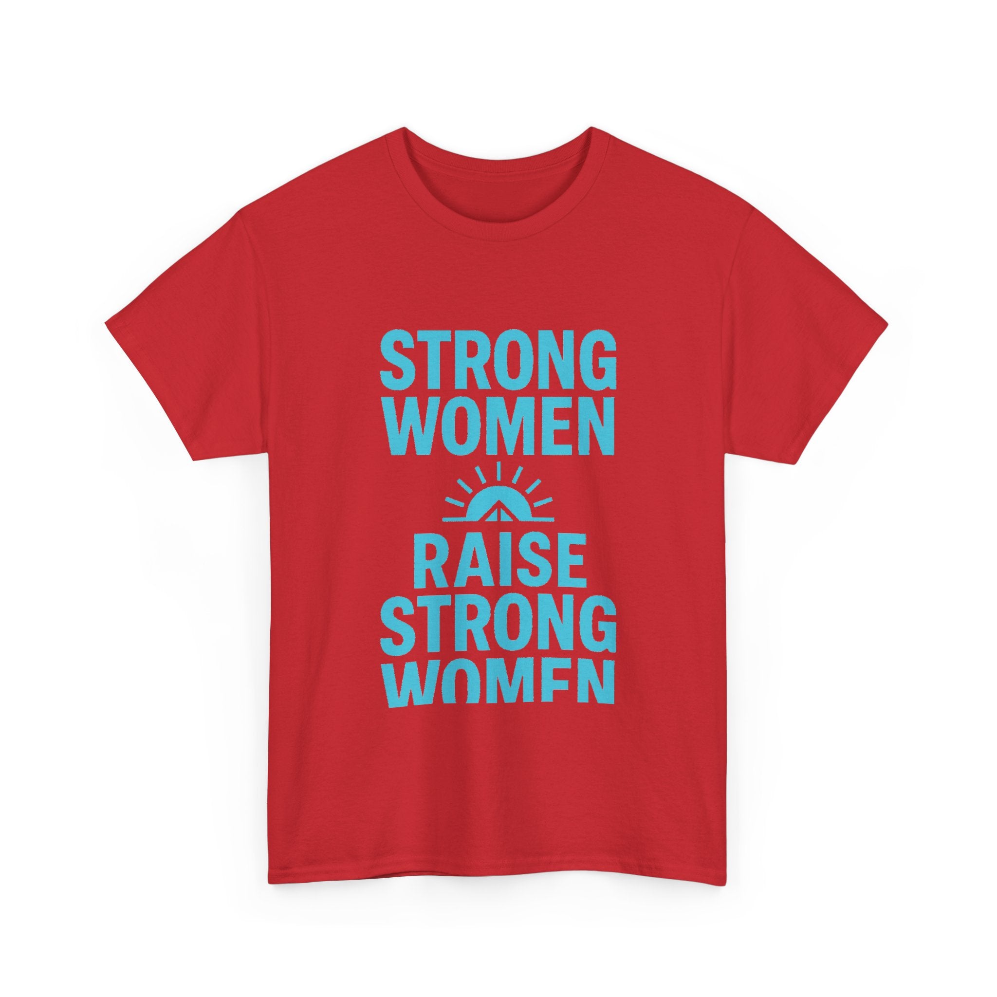 Strong Women Raise Strong Women T-Shirt | Unique Gift | Graphic Tee