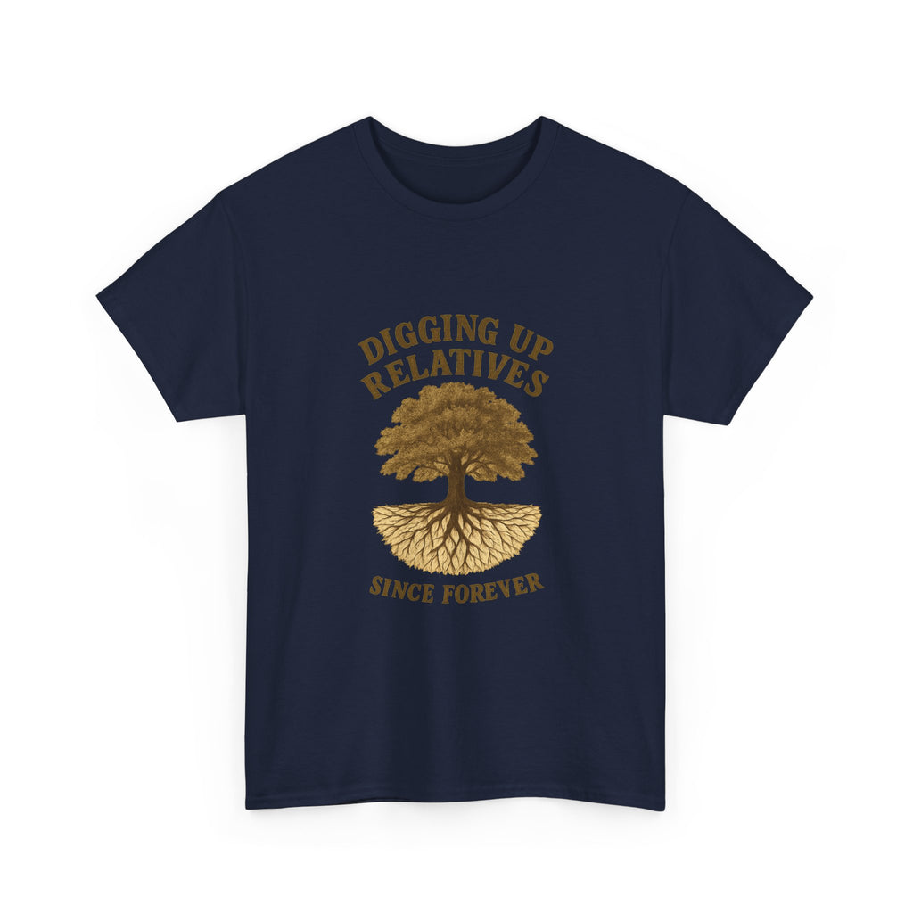Genealogy Addict Digging Up Relatives Since Forever T-Shirt