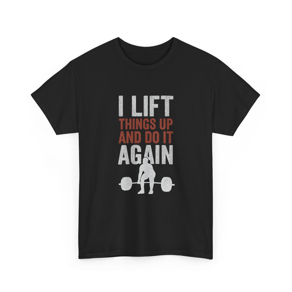 I Lift Things Up And Do It Again T-Shirt | Unique Gift | Graphic Tee