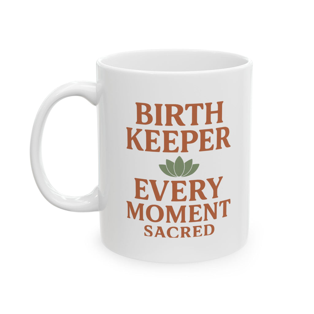 Doula Birth Keeper Every Moment Sacred Coffee Mug | Gift for Mom | Ceramic Mug