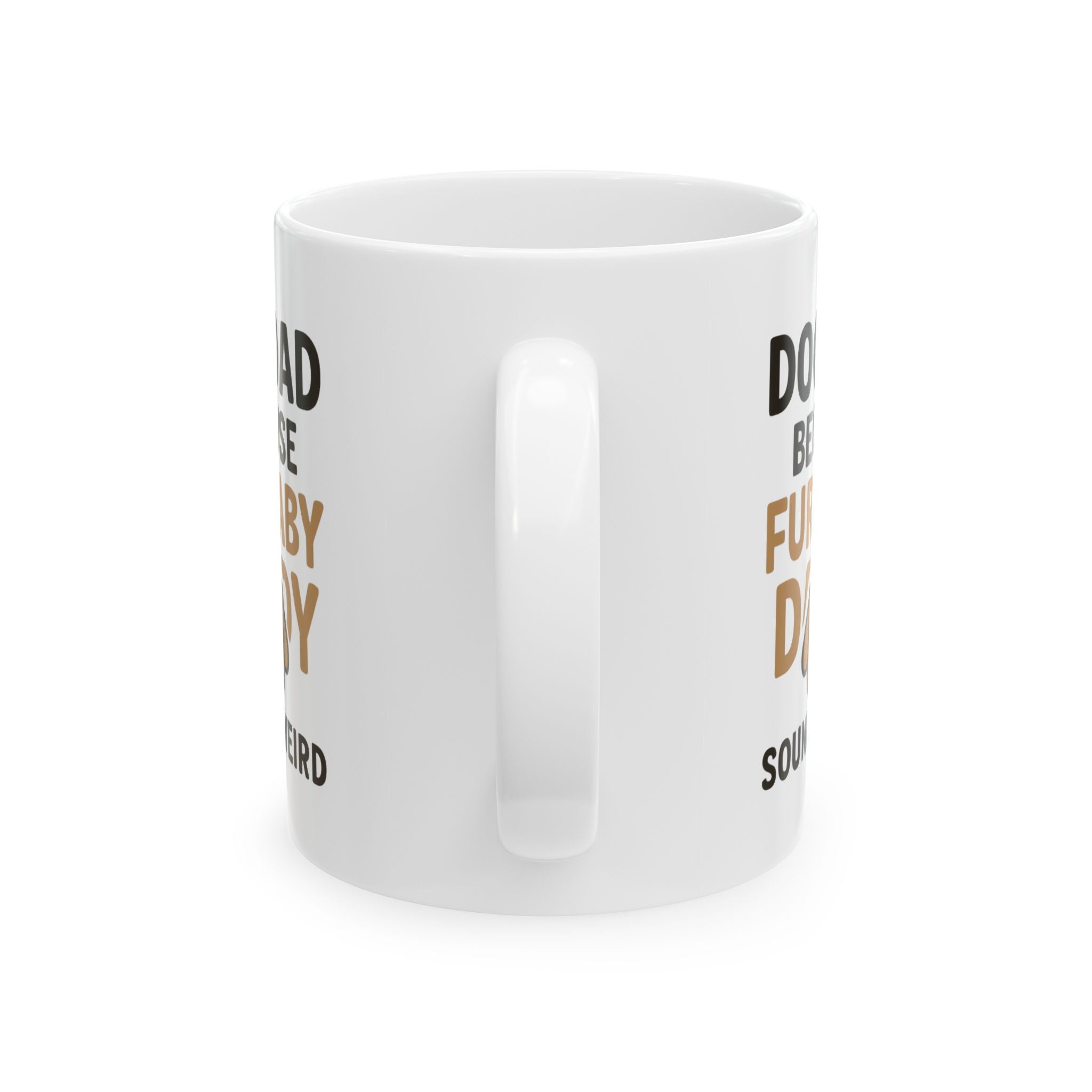 Dog Dad Because Fur Baby Daddy Sounds Weird Coffee Mug | Dog Lover Gift | Ceramic Mug