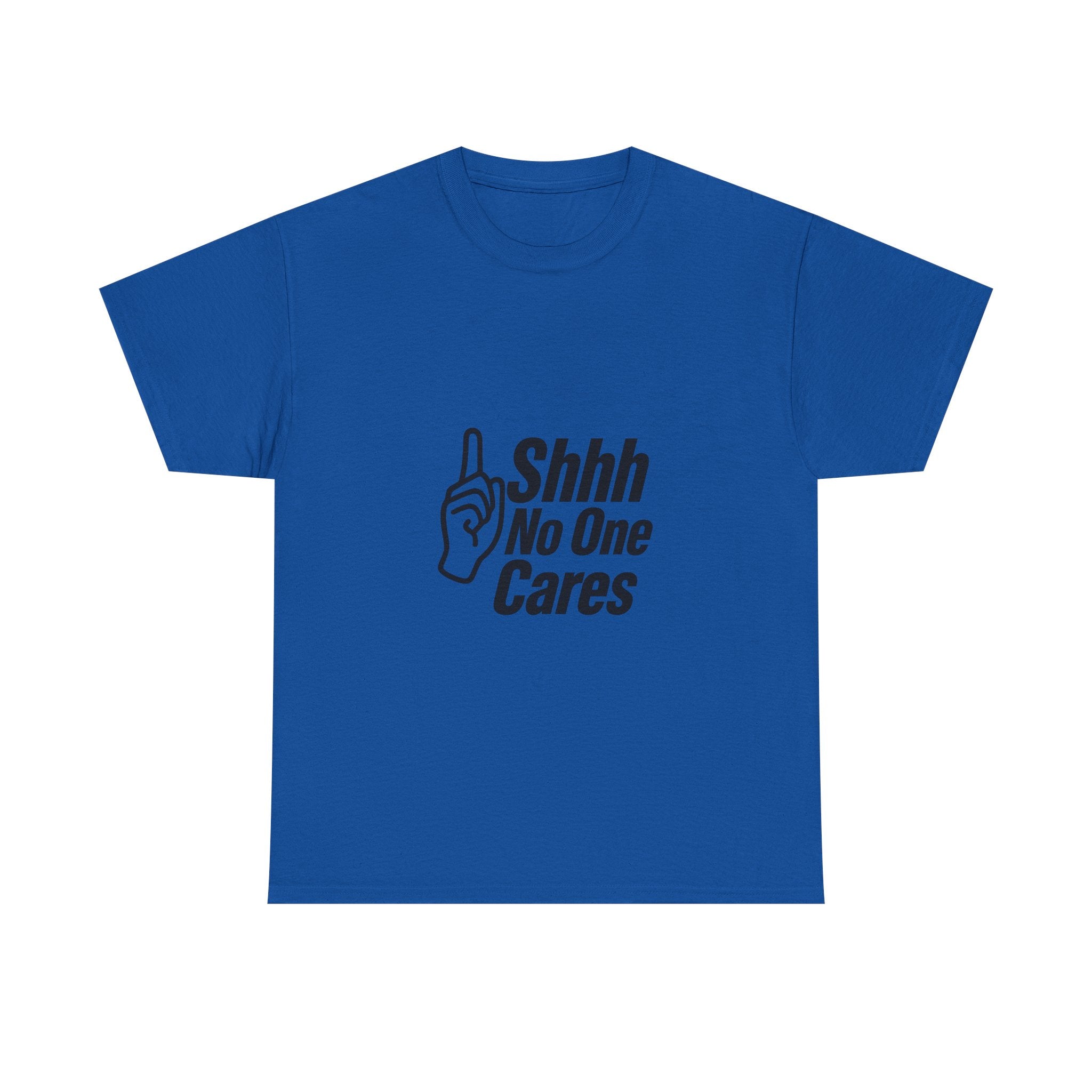 Shhh No One Cares Sarcastic T-Shirt | Unique Gift | Graphic Tee