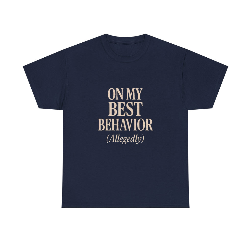 On My Best Behavior T-Shirt | Unique Gift | Graphic Tee