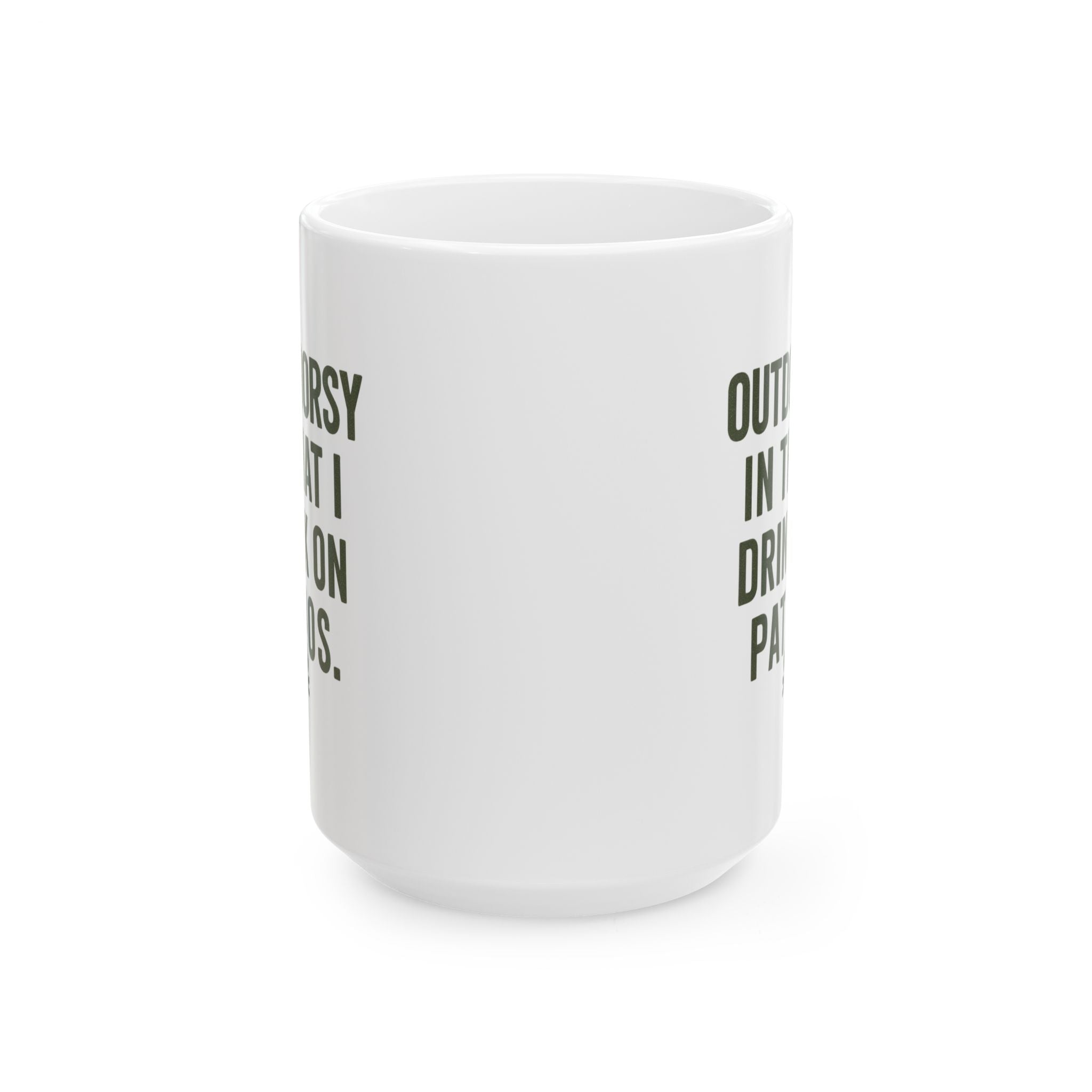 I Am Outdoorsy in That I Drink on Patios Coffee Mug | Unique Gift | Ceramic Mug