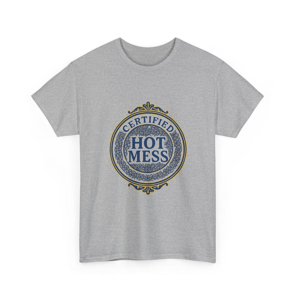 Certified Hot Mess T-Shirt | Unique Gift | Graphic Tee