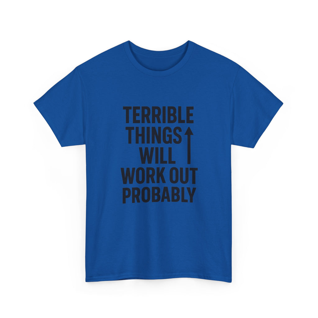 Sarcastic Optimist Terrible Things Will Work Out Probably T-Shirt | Unique Gift | Graphic Tee