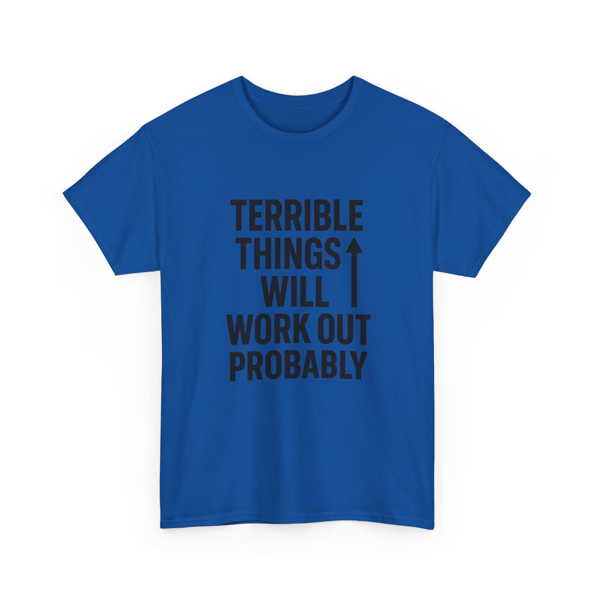 Sarcastic Optimist Terrible Things Will Work Out Probably T-Shirt | Unique Gift | Graphic Tee