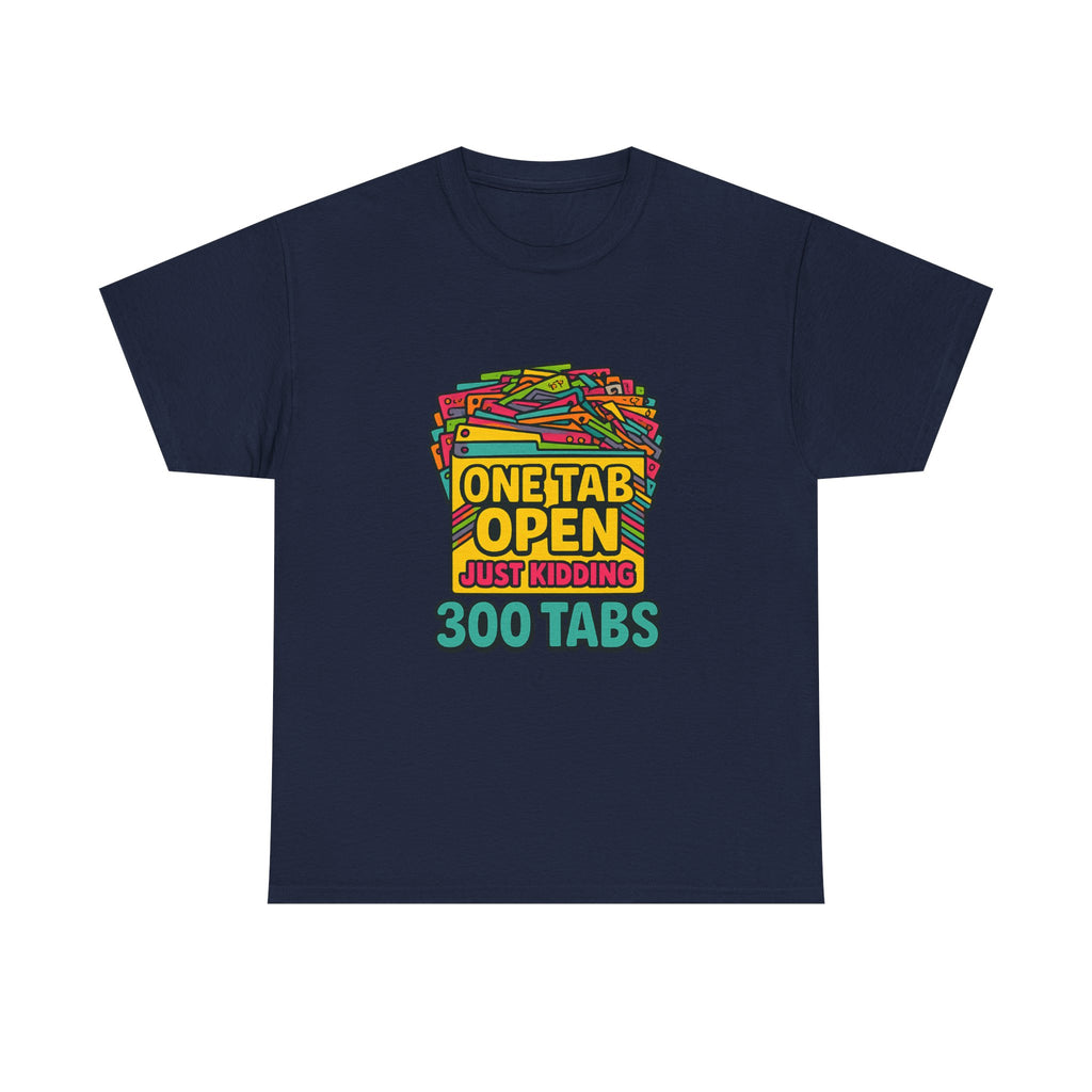 ADHD Brain One Tab Open Just Kidding Three Hundred T-Shirt
