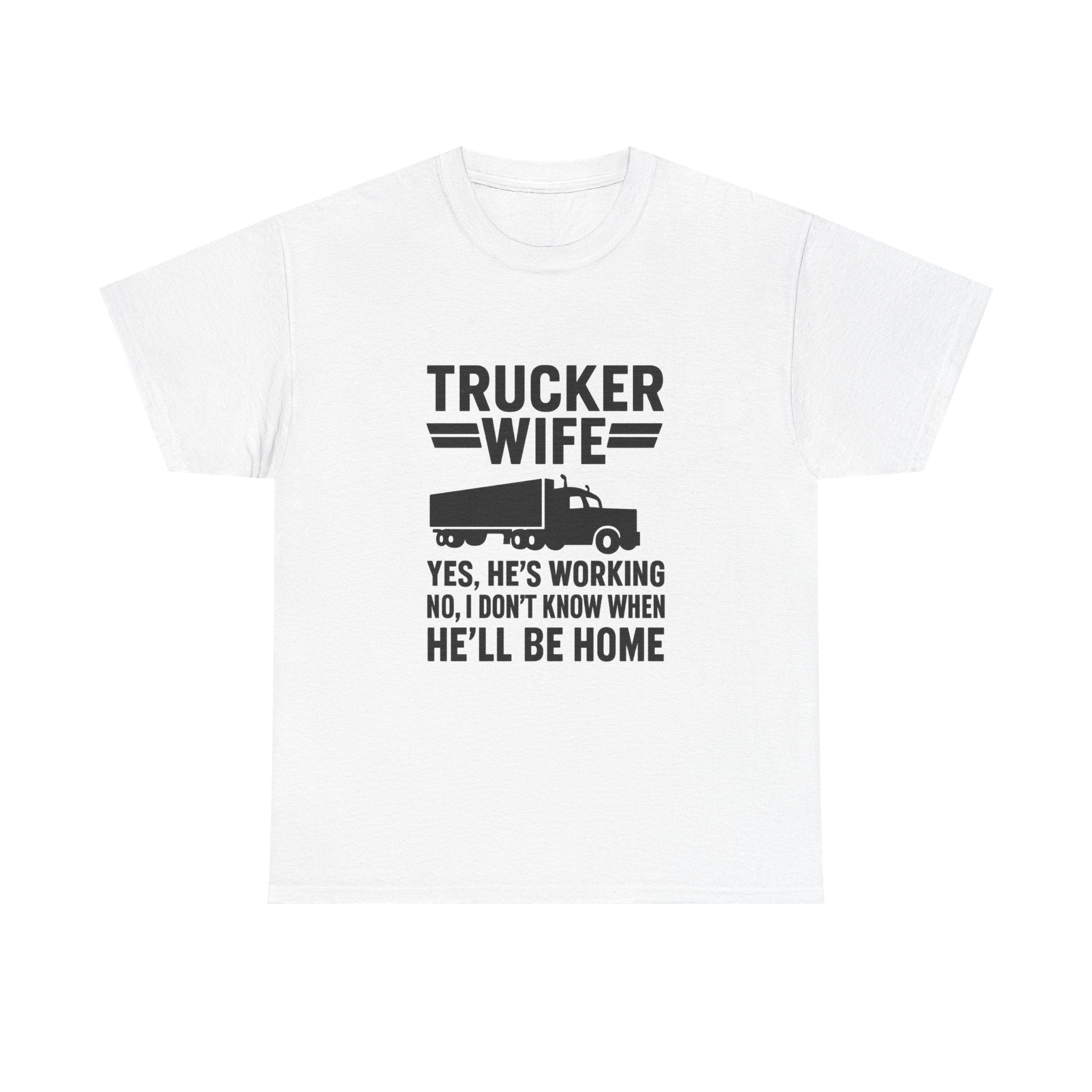 Trucker Wife Yes Hes Working T-Shirt | Unique Gift | Graphic Tee