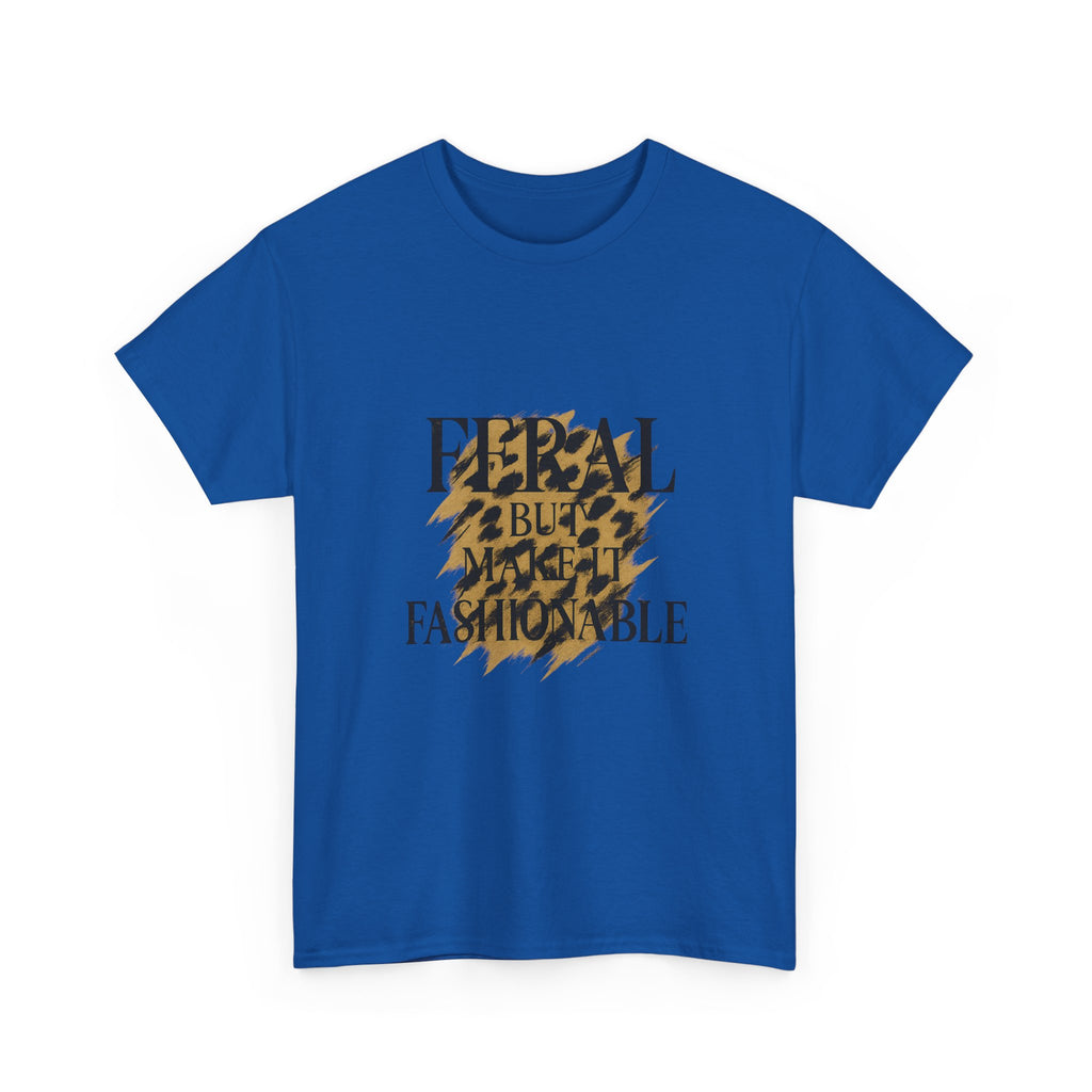 Feral But Make It Fashionable T-Shirt | Unique Gift | Graphic Tee