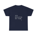 404 Motivation Not Found Programmer T-Shirt | Programmer Gift | Graphic Tee