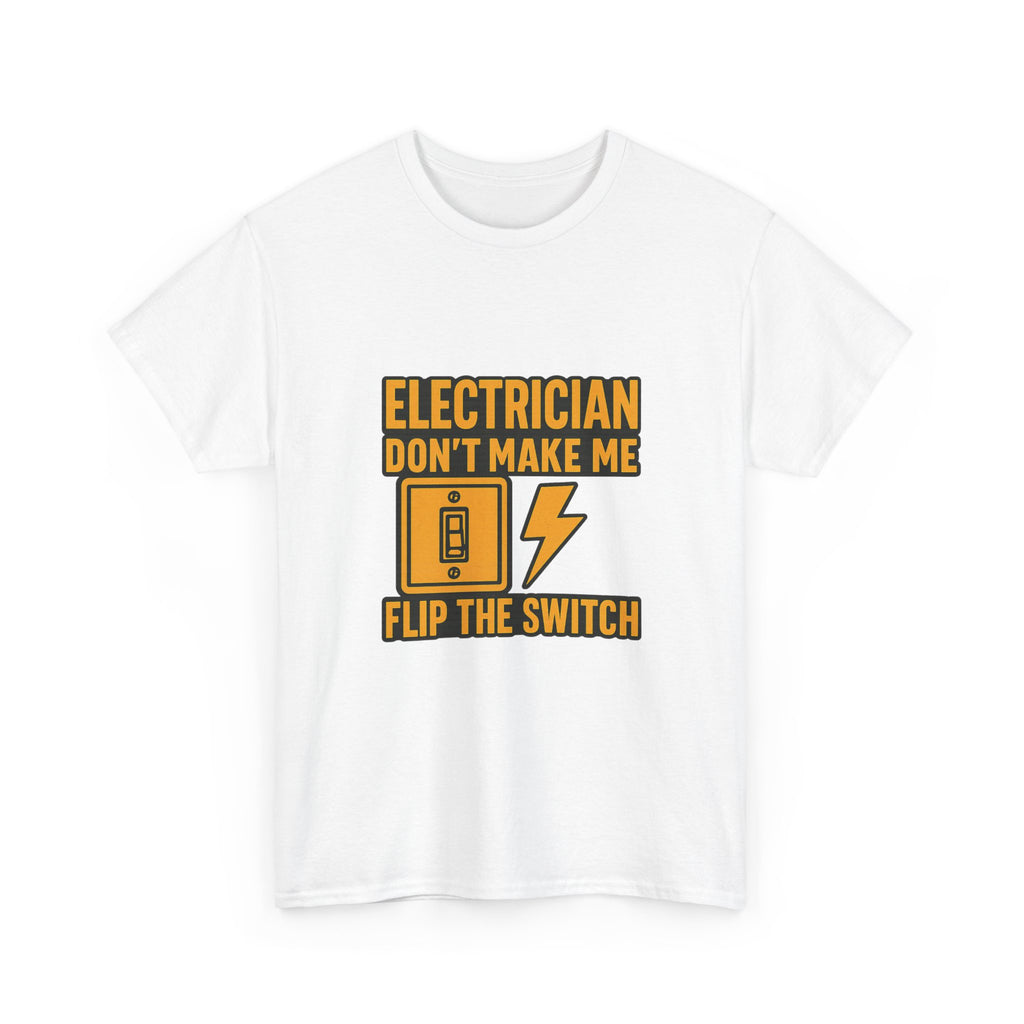 Electrician Dont Make Me Flip The Switch T-Shirt | Unique Gift | Graphic Tee