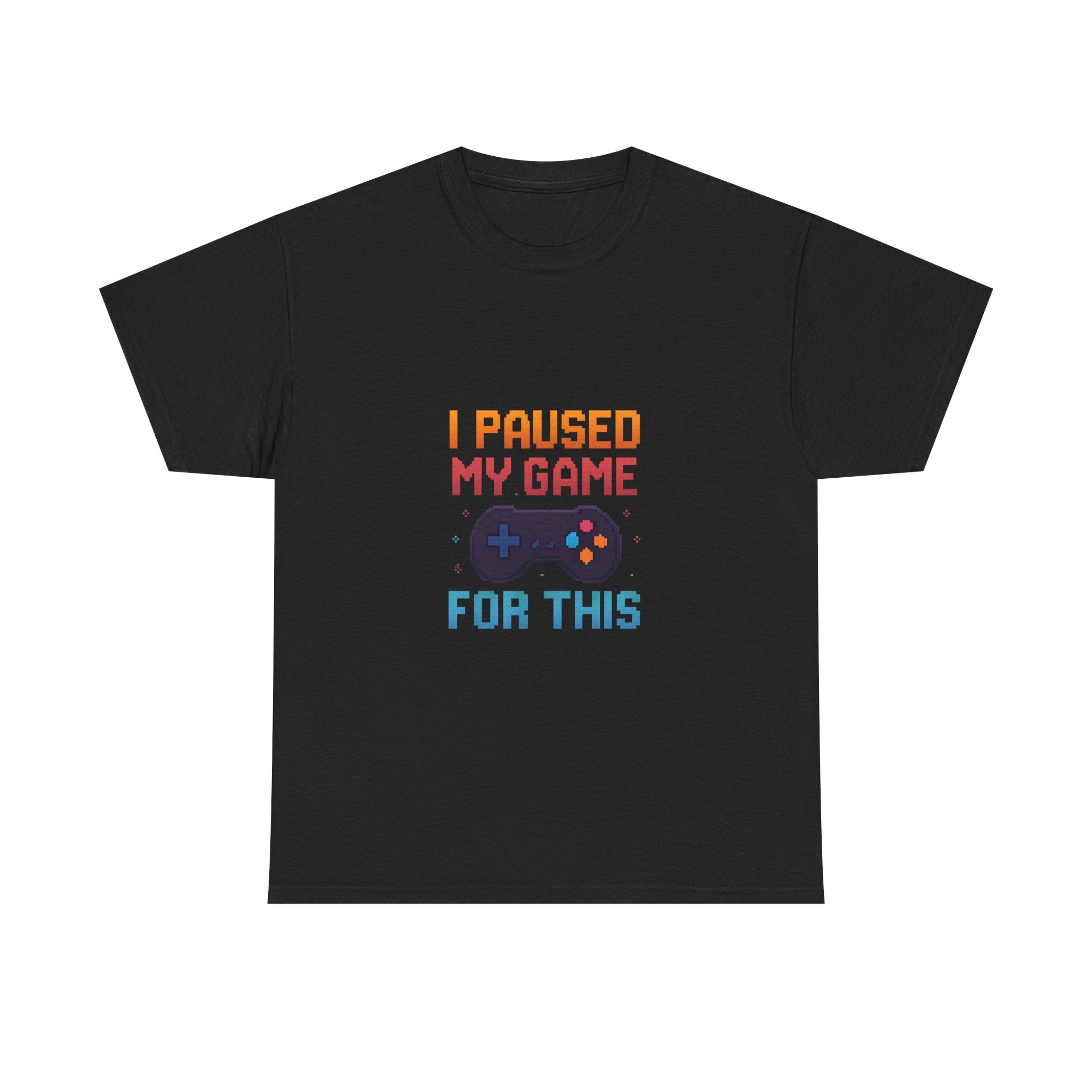 I Paused My Game For This T-Shirt | Unique Gift | Graphic Tee