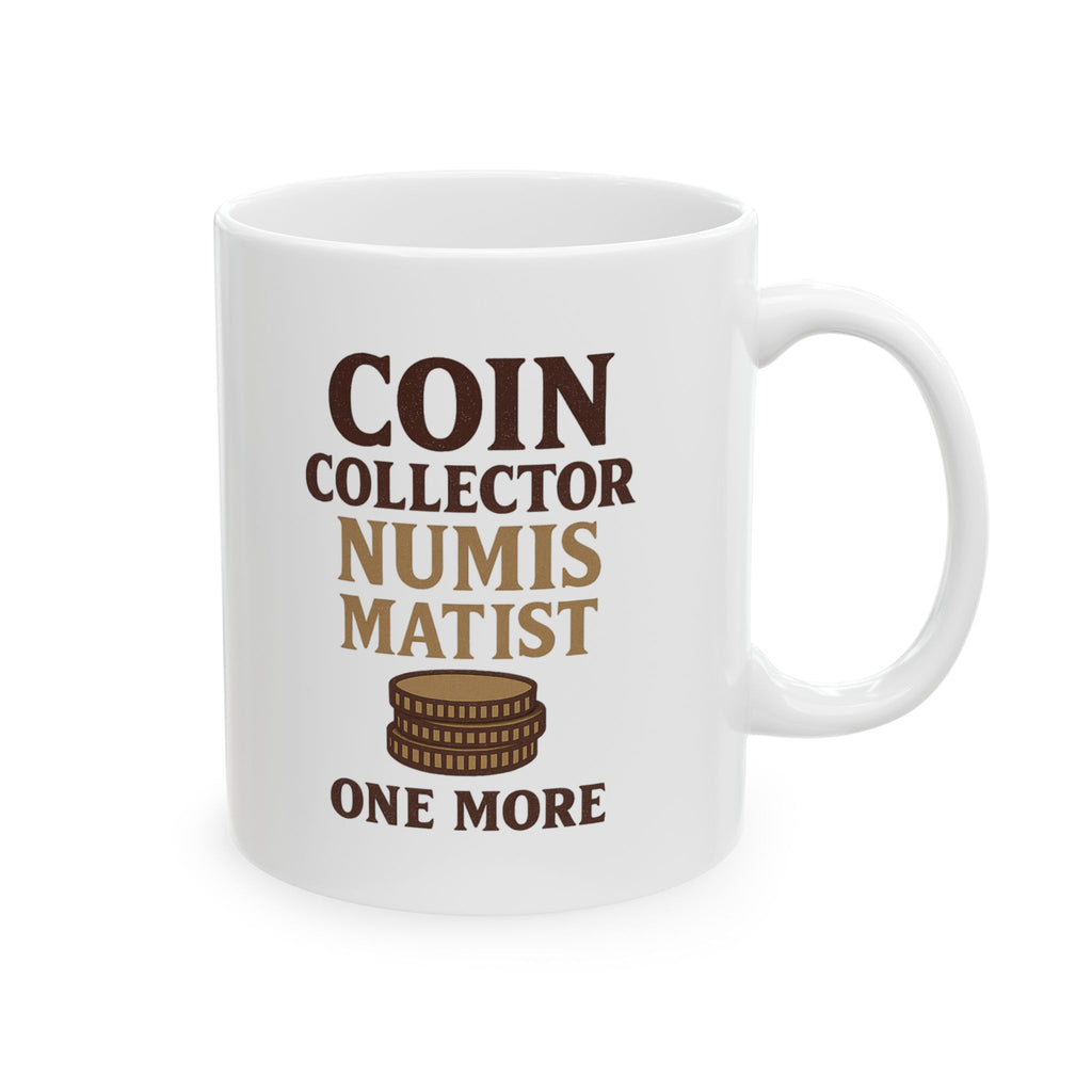 Coin Collector Numismatist One More Roll Coffee Mug | Unique Gift | Ceramic Mug