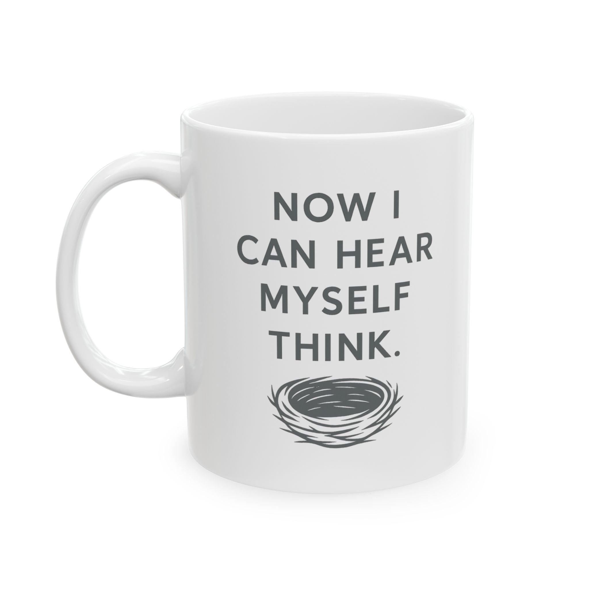 Empty Nester Now I Can Hear Myself Think Coffee Mug | Unique Gift | Ceramic Mug
