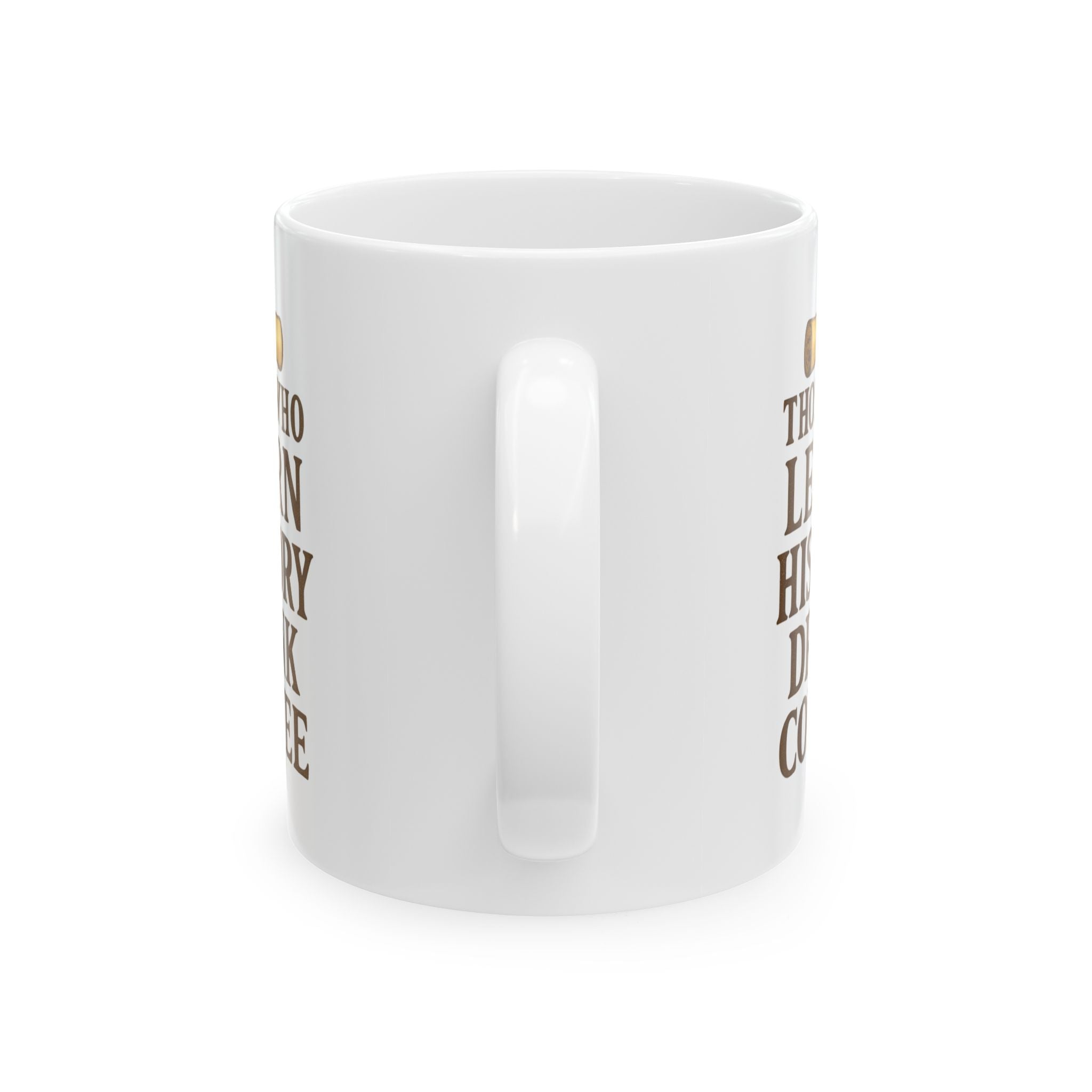 History Buff Those Who Learn History Drink Coffee Coffee Mug | Coffee Lover Gift | Ceramic Mug