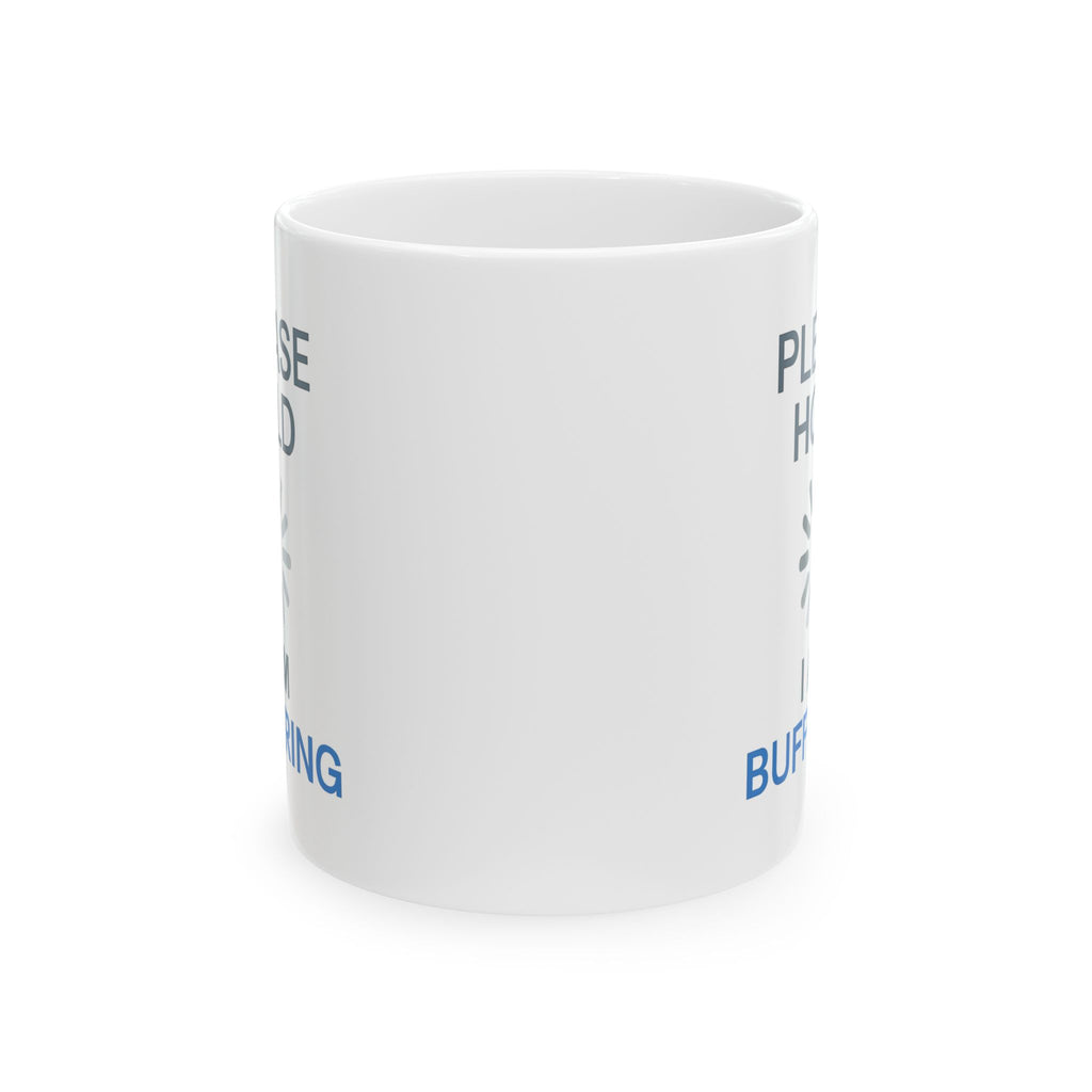 Please Hold I Am Buffering Coffee Mug | Unique Gift | Ceramic Mug