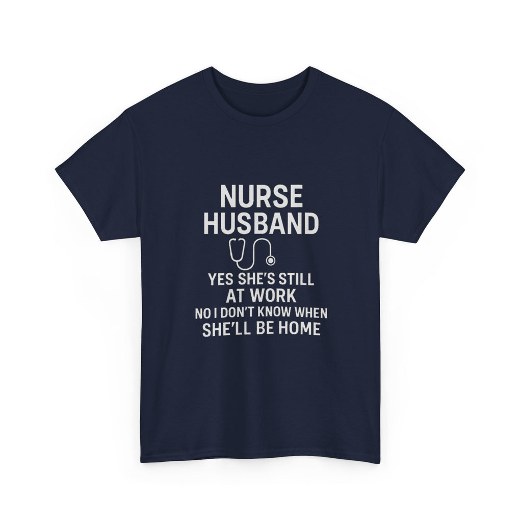 Nurse Husband Yes Shes Still At Work T-Shirt | Nurse Gift | Graphic Tee