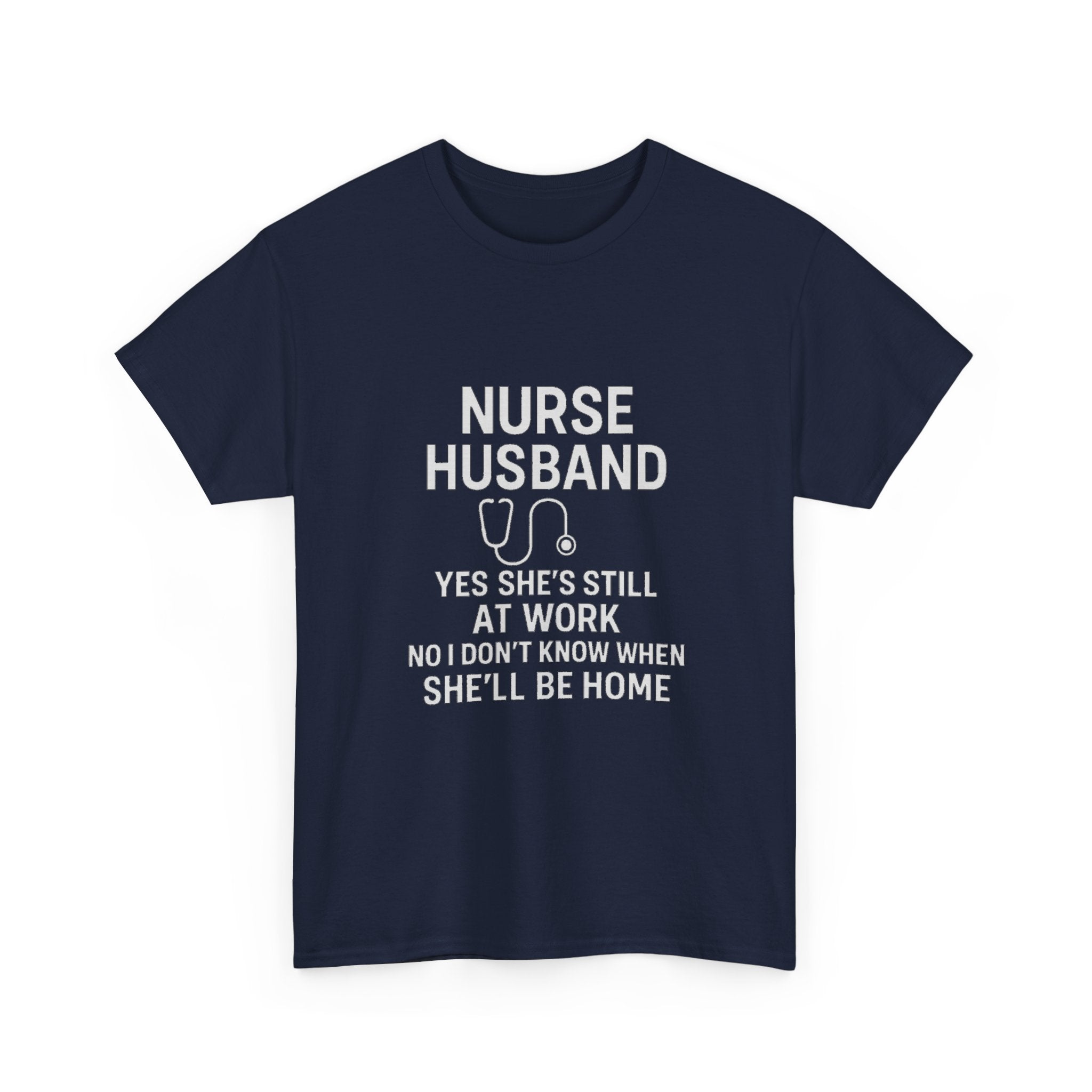 Nurse Husband Yes Shes Still At Work T-Shirt | Nurse Gift | Graphic Tee