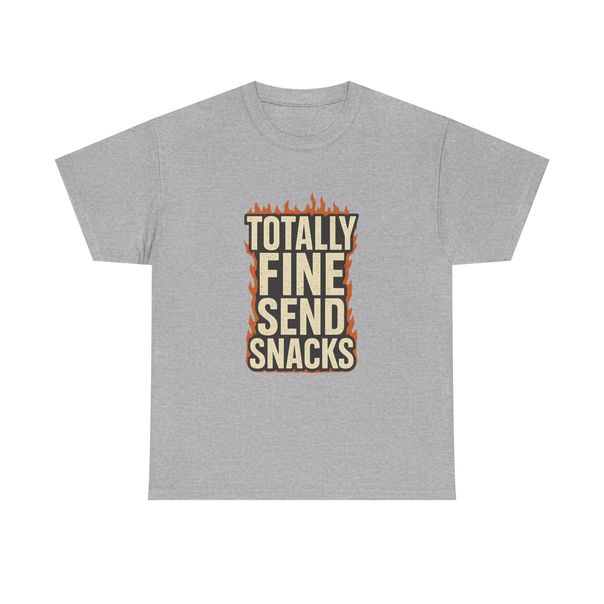 Totally Fine Send Snacks T-Shirt | Unique Gift | Graphic Tee